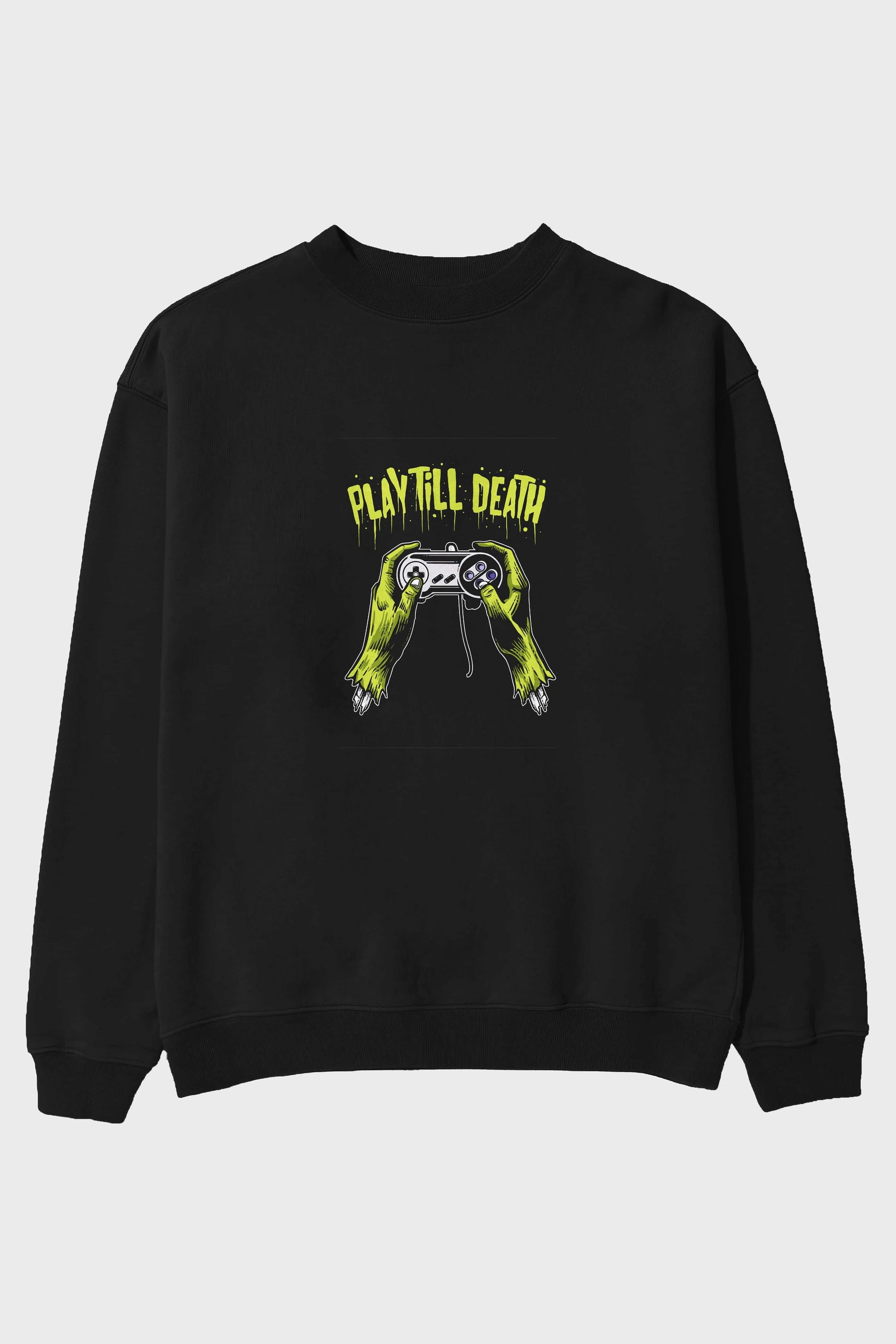 Play Till Death Ön Baskılı Oversize Sweatshirt Erkek Kadın Unisex