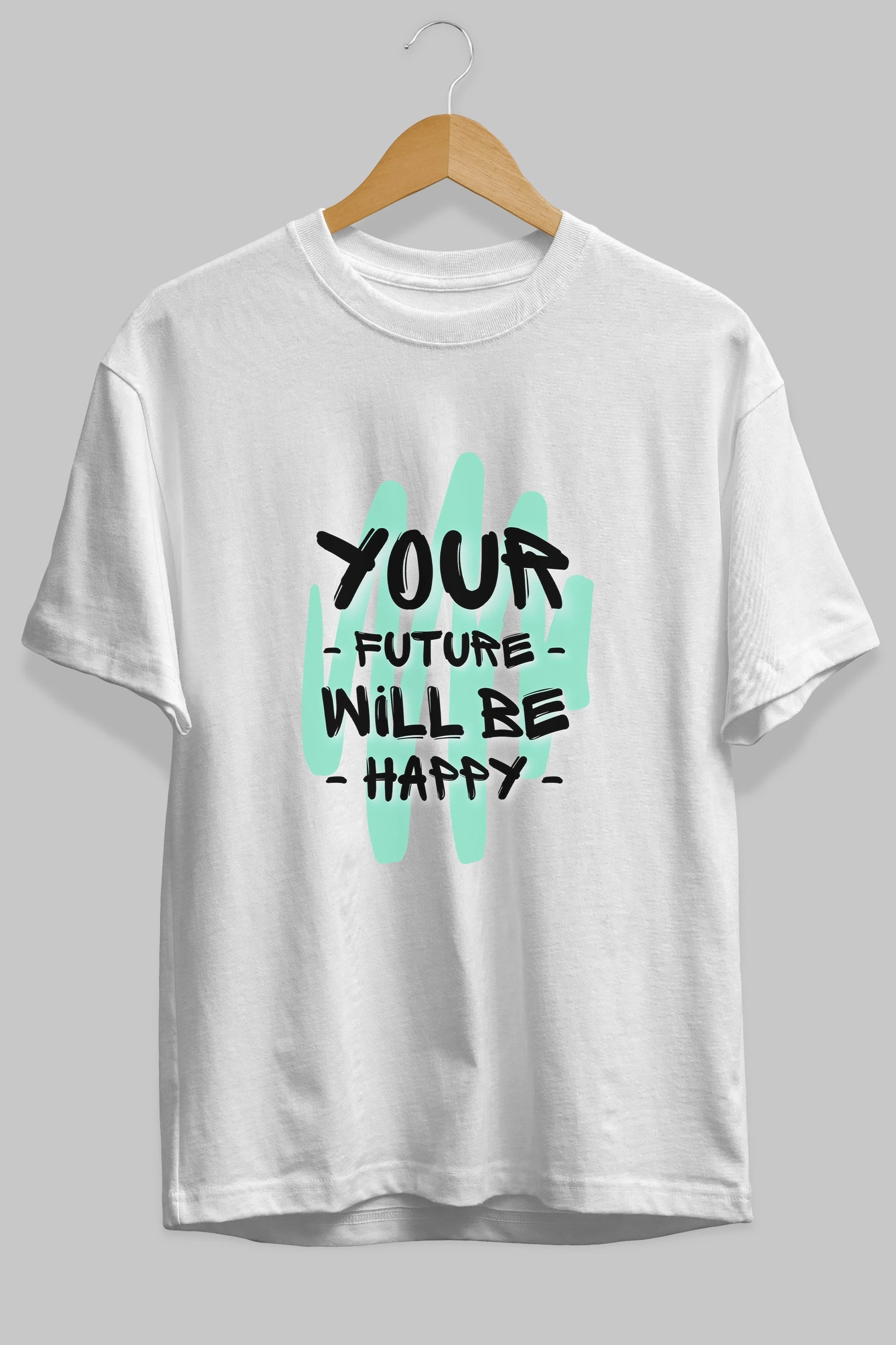 Your Future Will be Happy Yazılı Ön Baskılı Oversize t-shirt Erkek Kadın Unisex