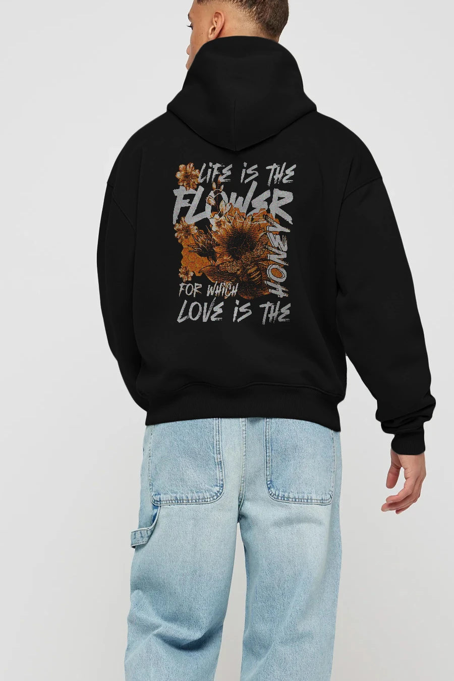 Life is the flower for which love is the honey Arka Baskılı Hoodie Oversize Kapüşonlu Sweatshirt Erkek Kadın Unisex