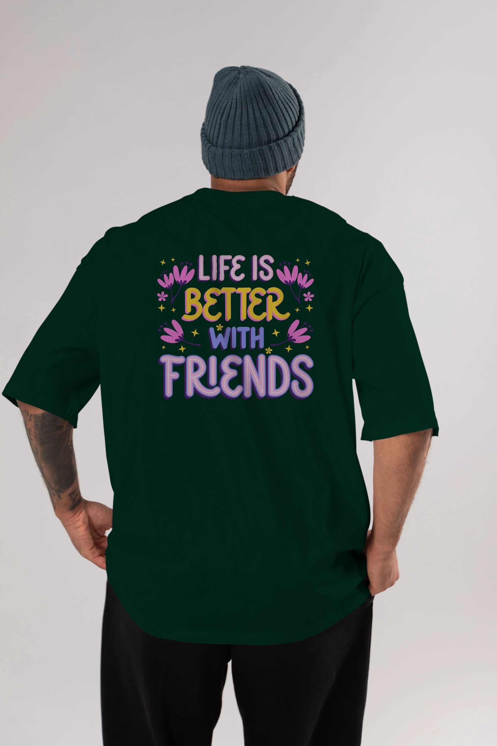 Life is Better With Friends Yazılı Arka Baskılı Oversize t-shirt Erkek Kadın Unisex