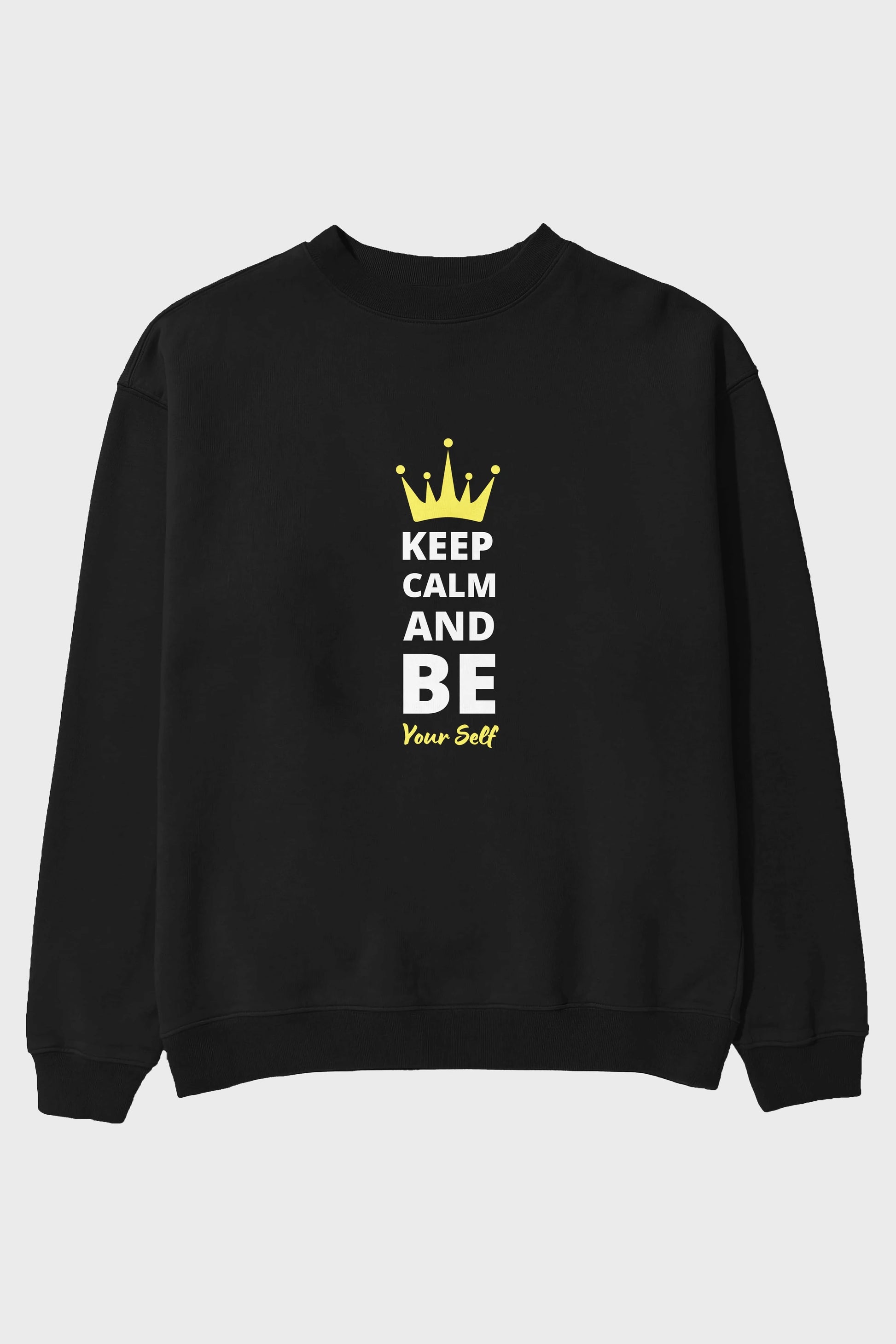 Keep Calm And Be Your Self Yazılı Ön Baskılı Oversize Sweatshirt Erkek Kadın Unisex