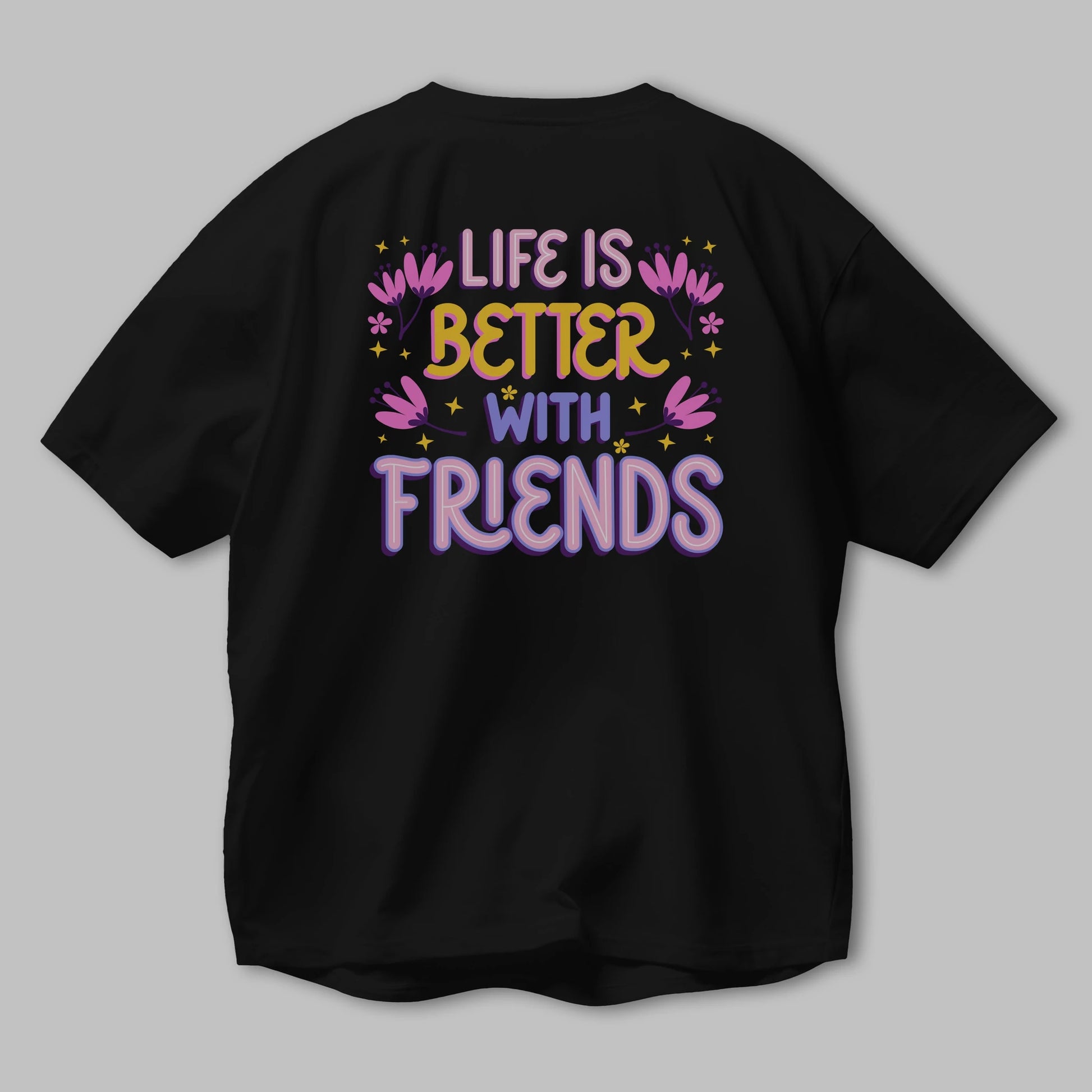 Life is Better With Friends Yazılı Arka Baskılı Oversize t-shirt Erkek Kadın Unisex