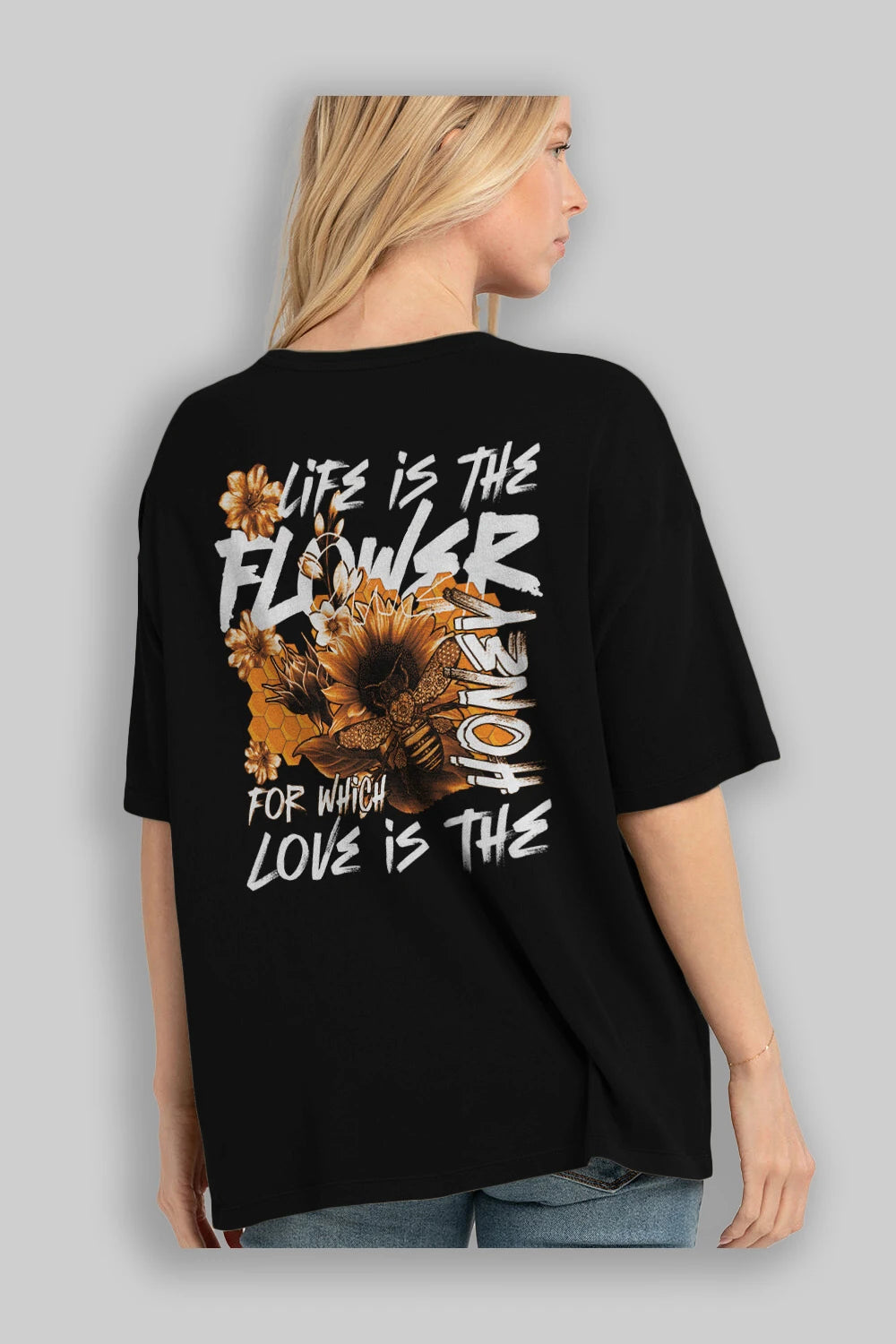 Life is the flower for which love is the honey Arka Baskılı Oversize t-shirt Erkek Kadın Unisex