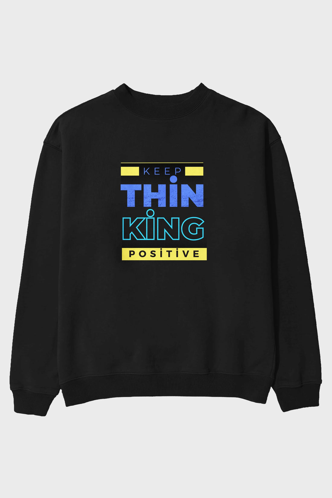 Keep Thinking Positive Yazılı Ön Baskılı Oversize Sweatshirt Erkek Kadın Unisex