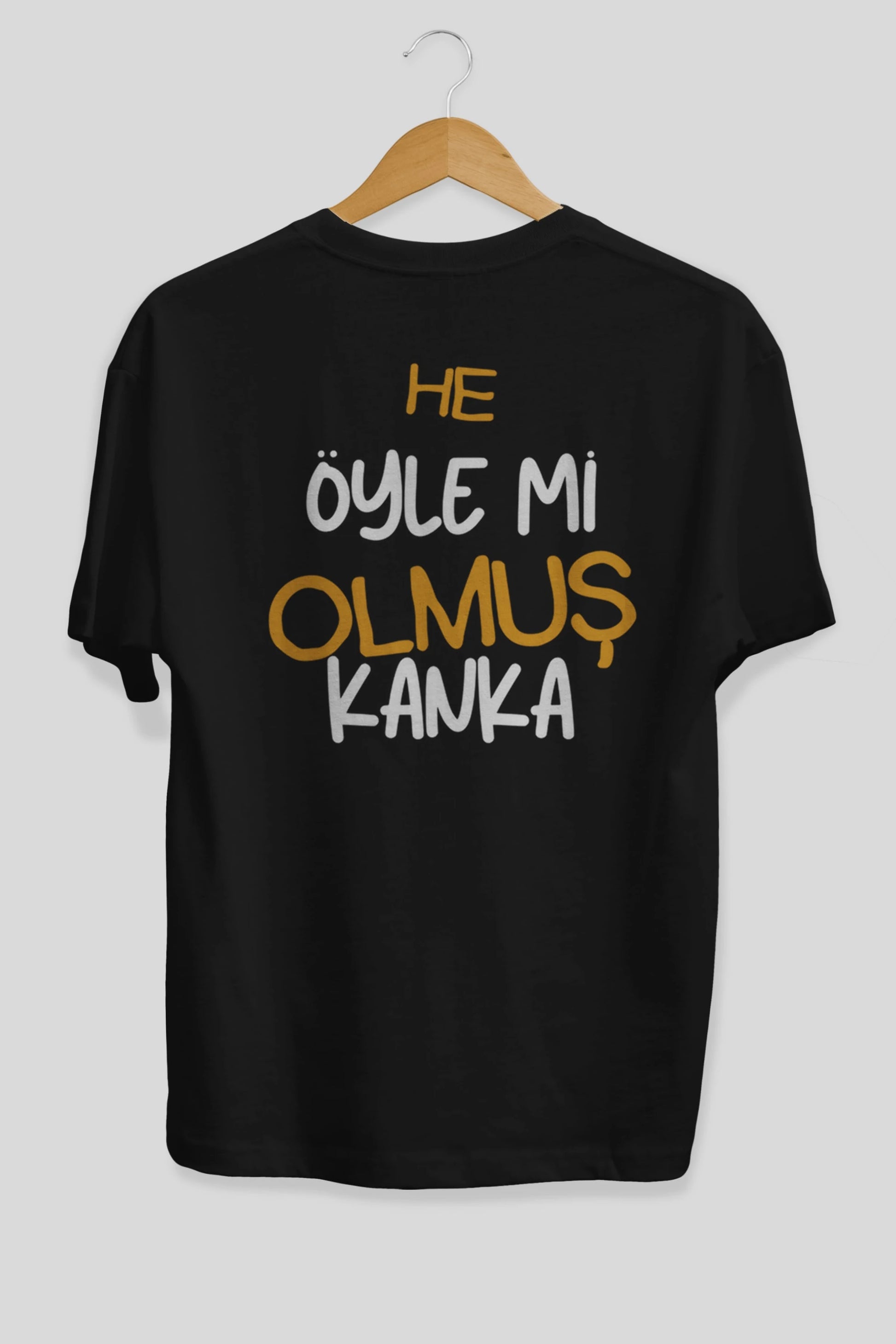 He öyle mi Olmuş Kanka Yazılı Arka Baskılı Oversize t-shirt Erkek Kadın Unisex