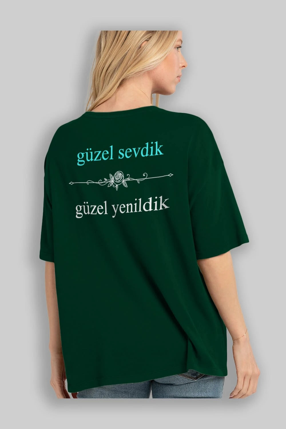 Güzel Sevdik , Güzel Yenildik Yazılı Arka Baskılı Oversize t-shirt Erkek Kadın Unisex