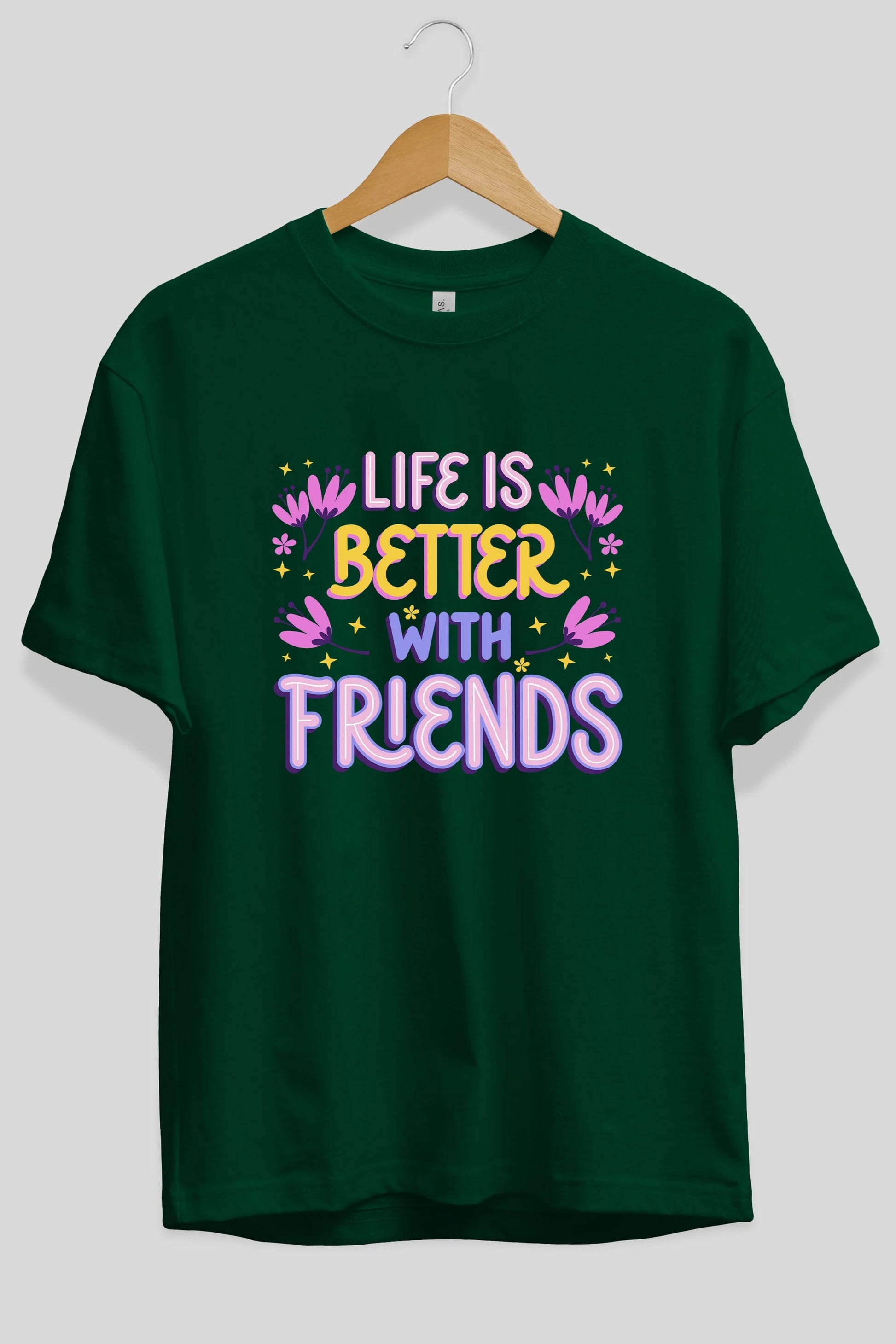 Life is Better With Friends Yazılı Ön Baskılı Oversize t-shirt Erkek Kadın Unisex