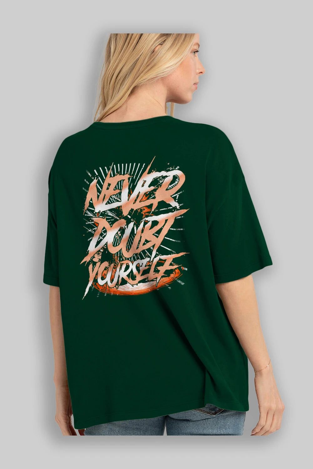 Never Doubt Yourself Arka Baskılı Oversize t-shirt Erkek Kadın Unisex