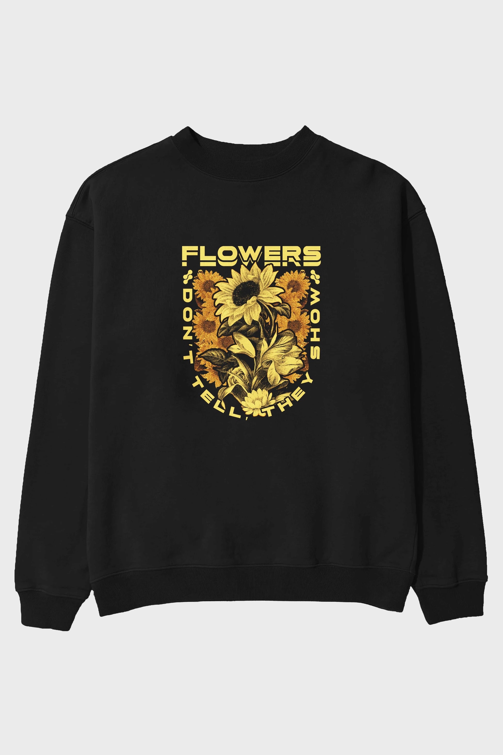 Flowers Dont Tell Ön Baskılı Oversize Sweatshirt Erkek Kadın Unisex
