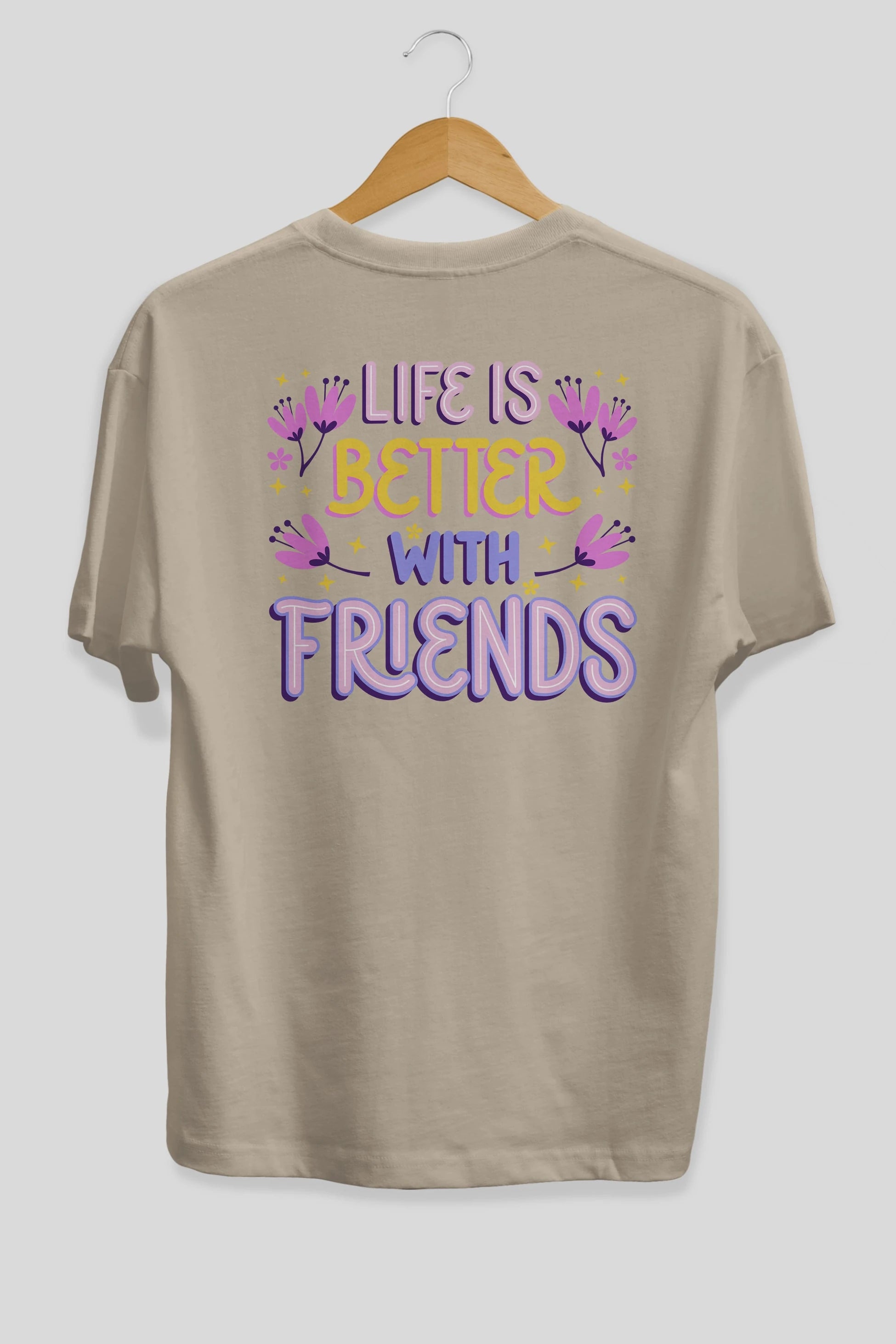 Life is Better With Friends Yazılı Arka Baskılı Oversize t-shirt Erkek Kadın Unisex