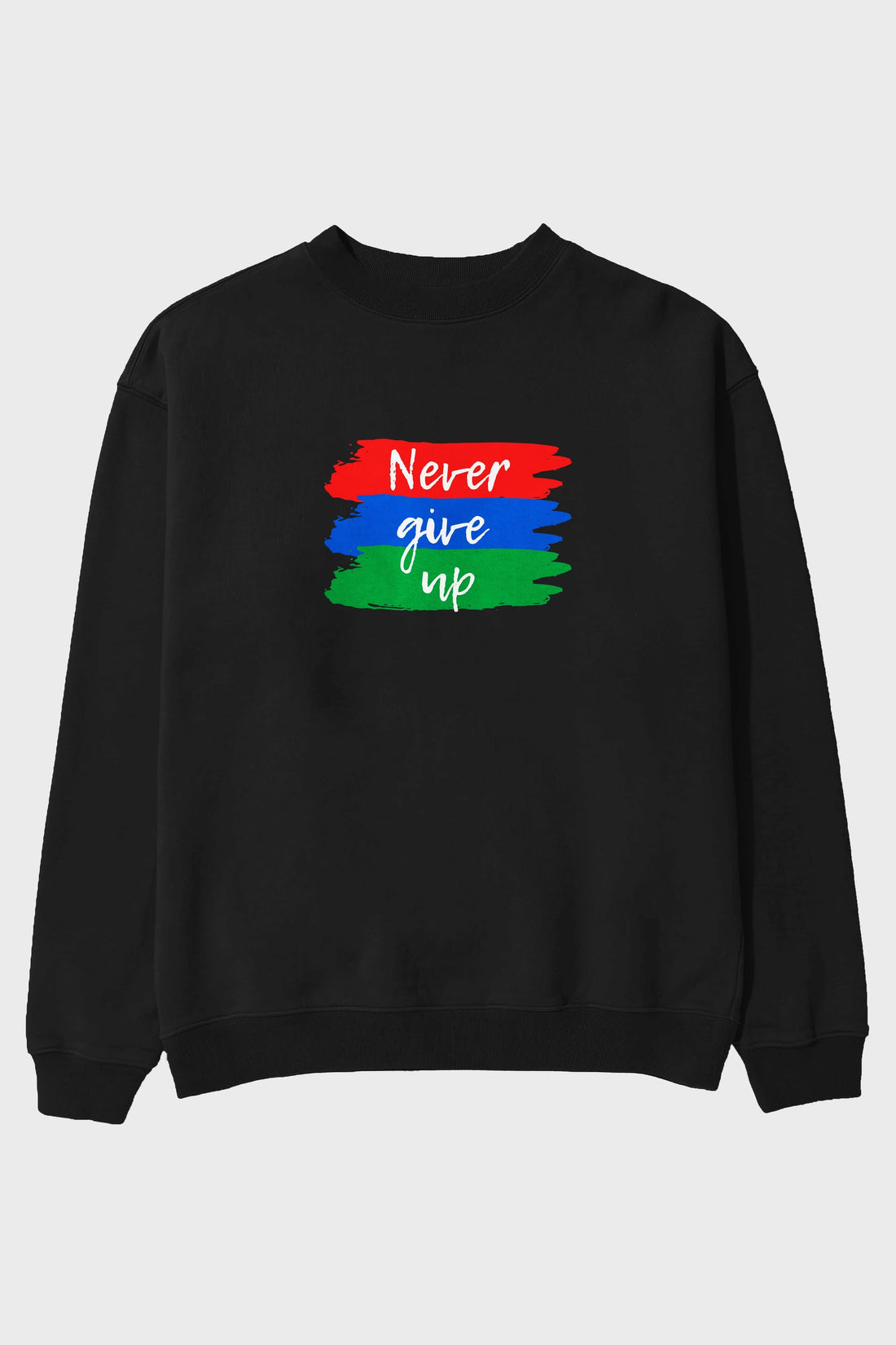 Never Give Up Yazılı Ön Baskılı Oversize Sweatshirt Erkek Kadın Unisex