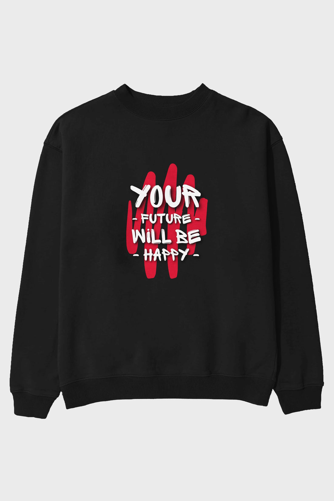 Your Future Will be Happy Yazılı Ön Baskılı Oversize Sweatshirt Erkek Kadın Unisex