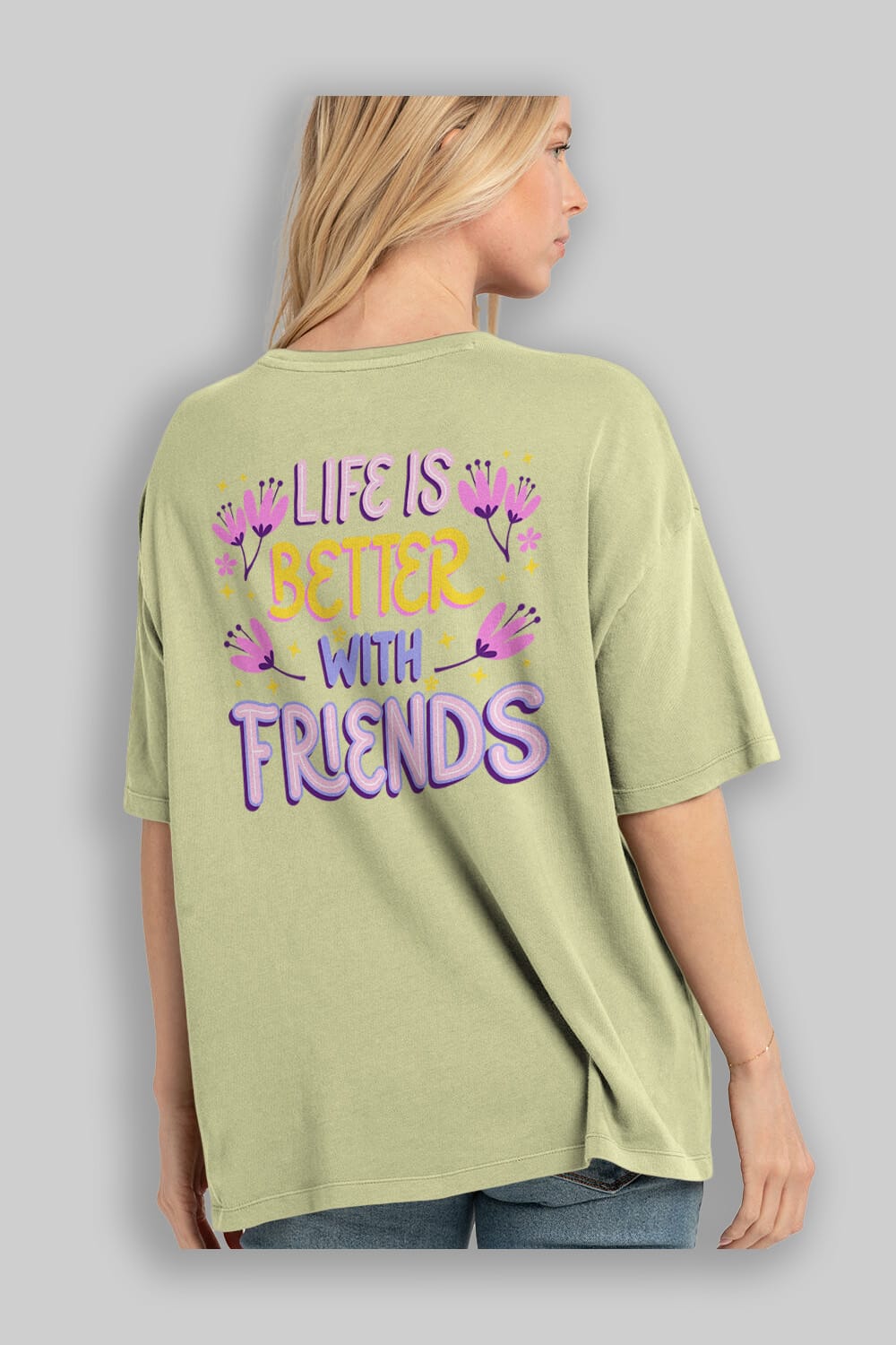 Life is Better With Friends Yazılı Arka Baskılı Oversize t-shirt Erkek Kadın Unisex