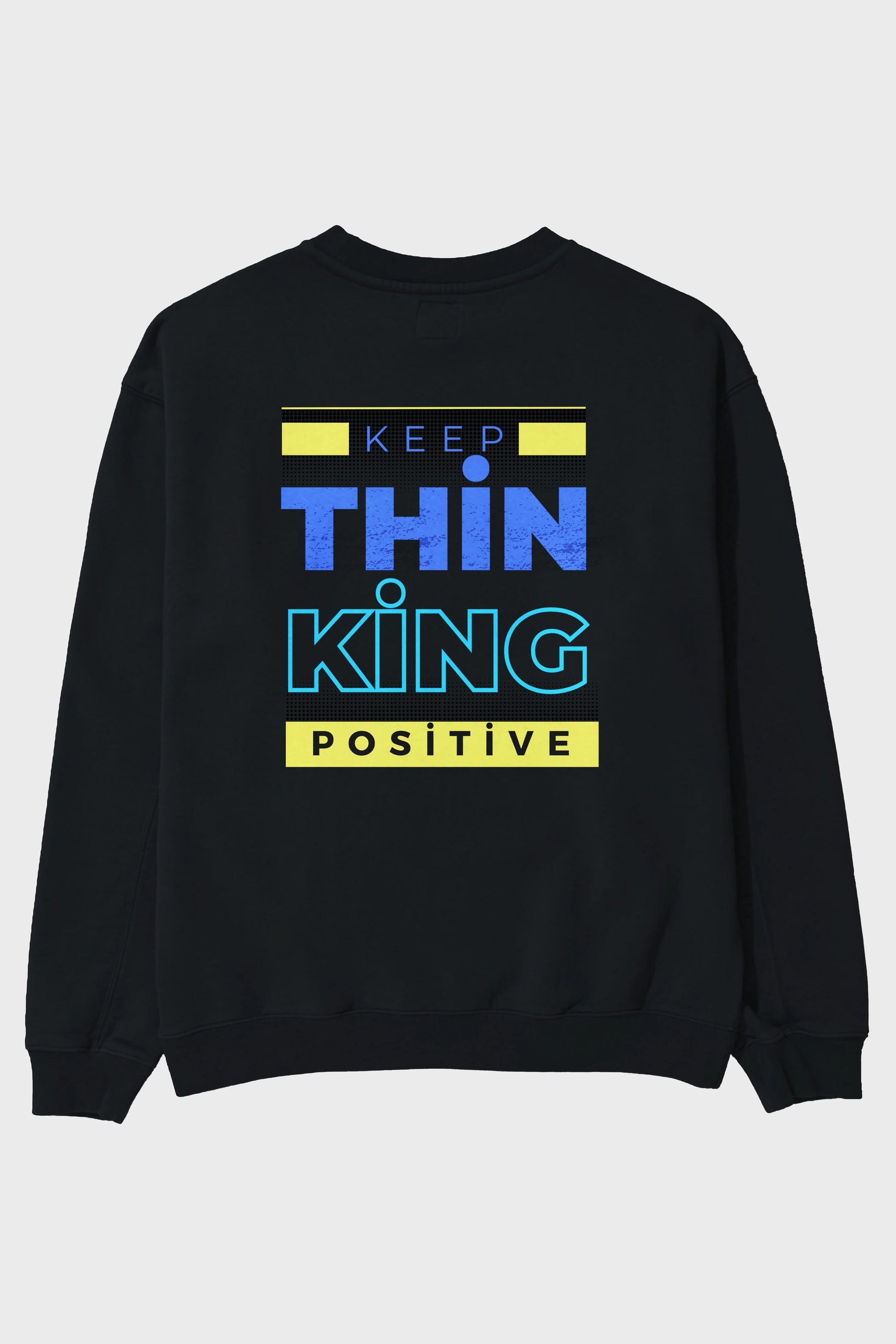 Keep Thinking Positive Yazılı Arka Baskılı Oversize Sweatshirt Erkek Kadın Unisex