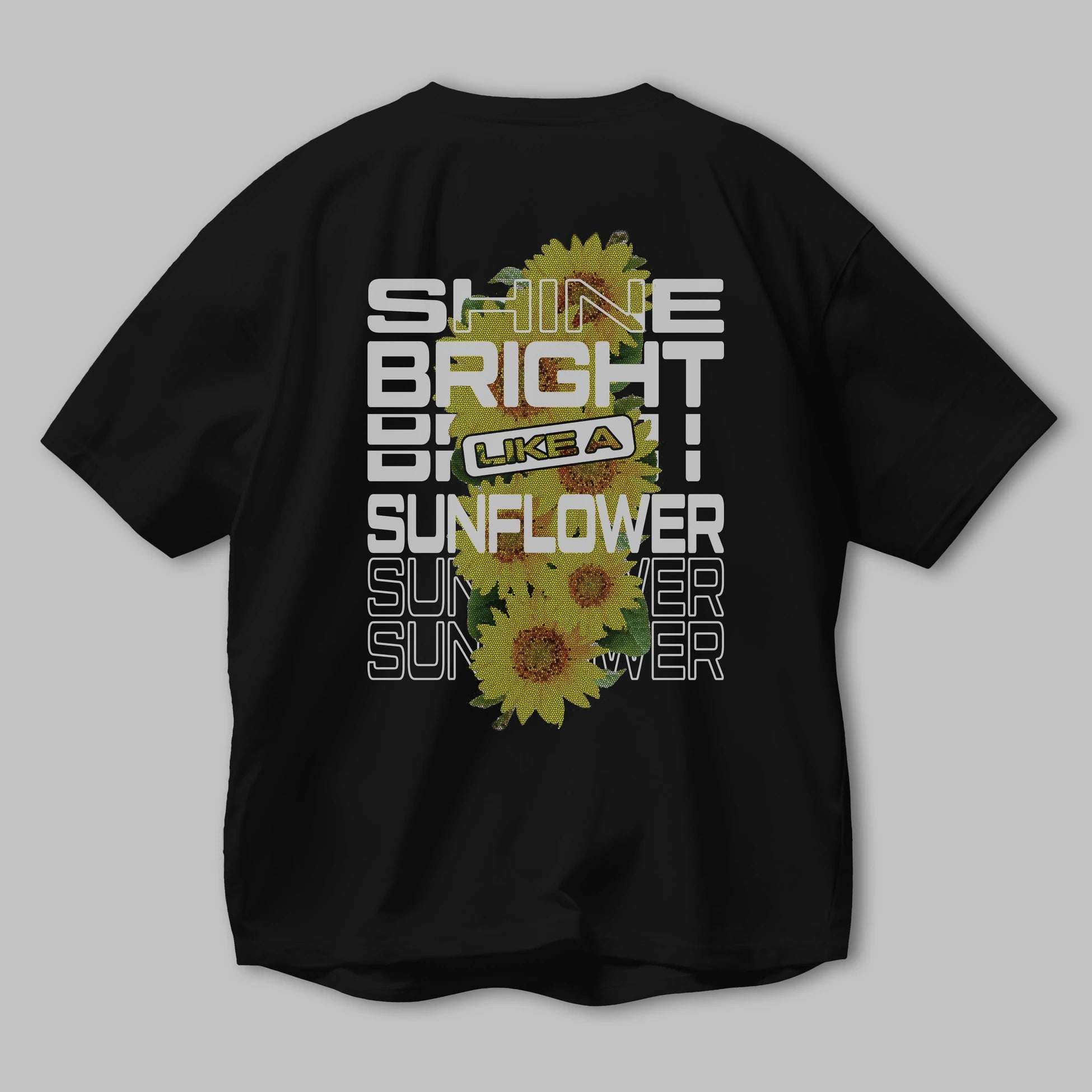 Shine bright like a sunflower Arka Baskılı Oversize t-shirt Erkek Kadın Unisex