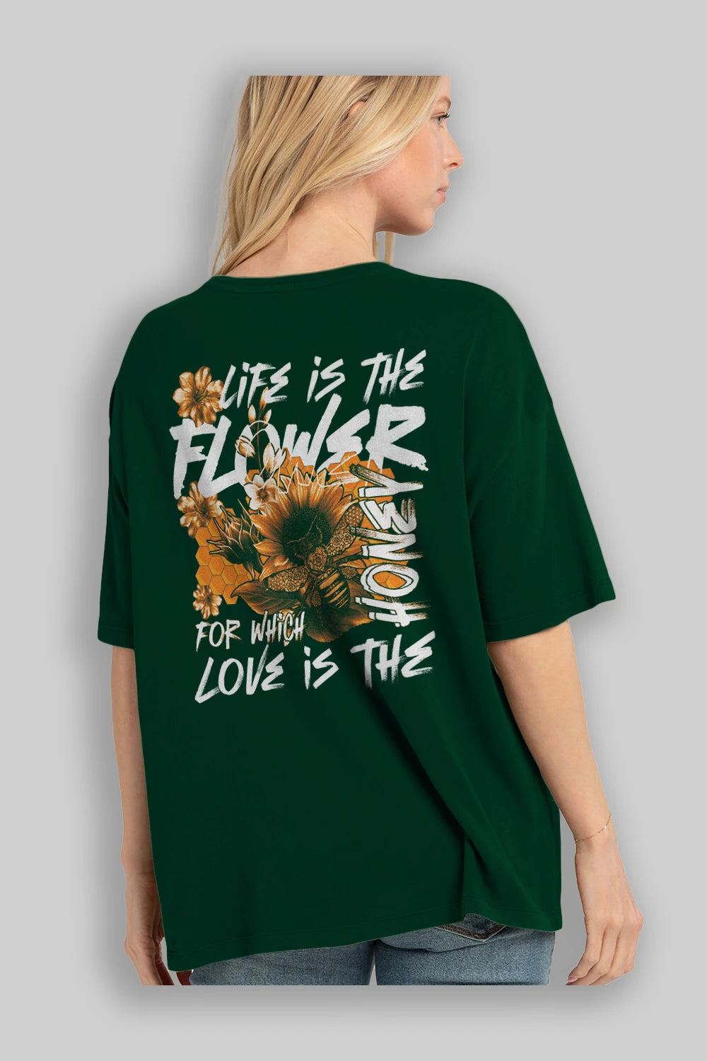 Life is the flower for which love is the honey Arka Baskılı Oversize t-shirt Erkek Kadın Unisex