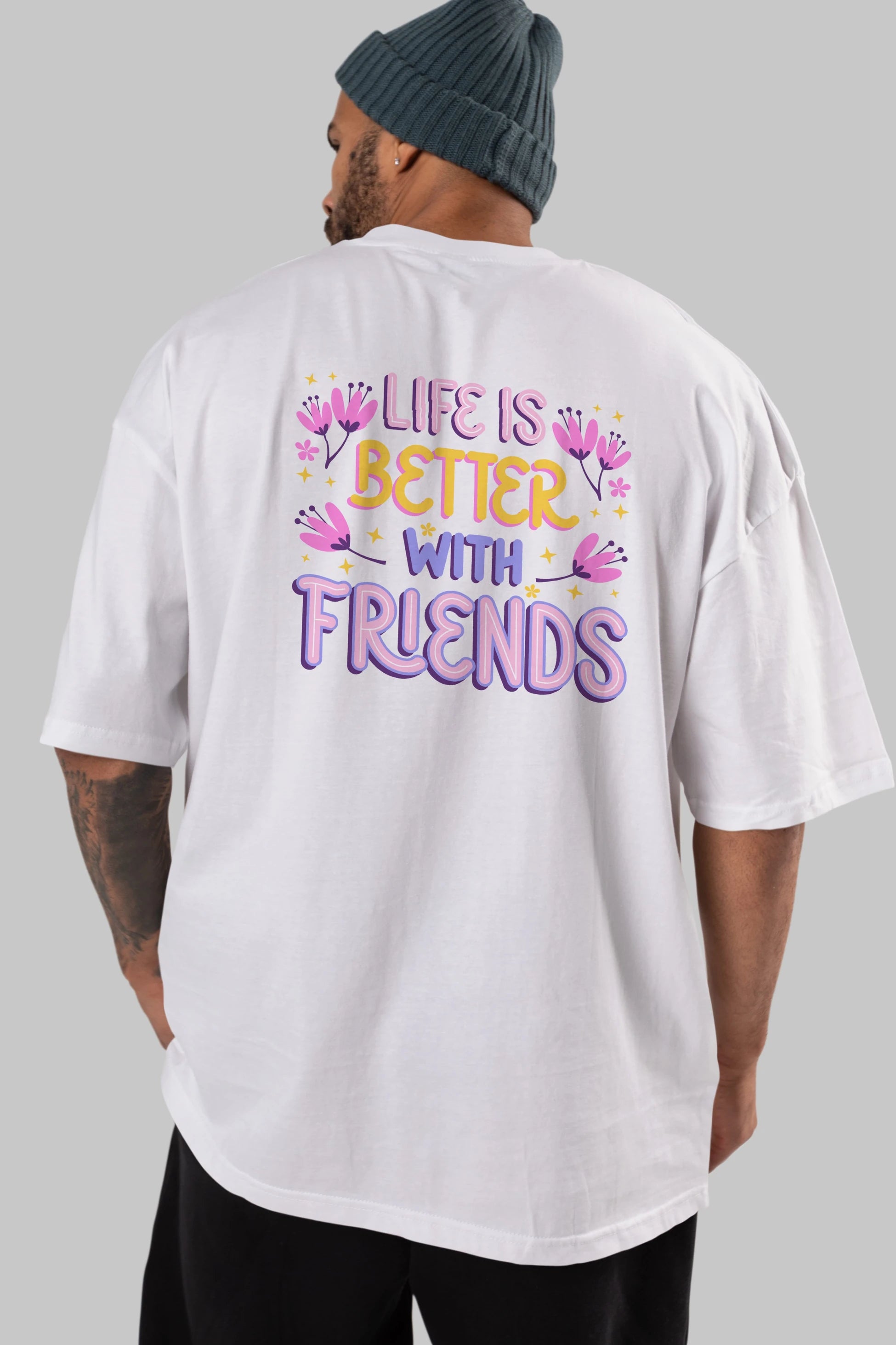 Life is Better With Friends Yazılı Arka Baskılı Oversize t-shirt Erkek Kadın Unisex