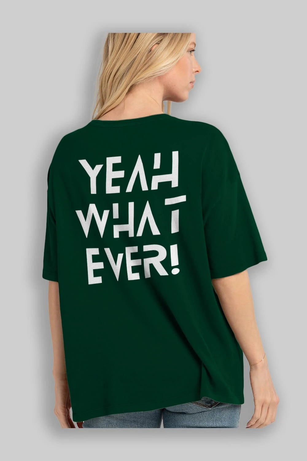 Yeah What Ever Yazılı Arka Baskılı Oversize t-shirt Erkek Kadın Unisex