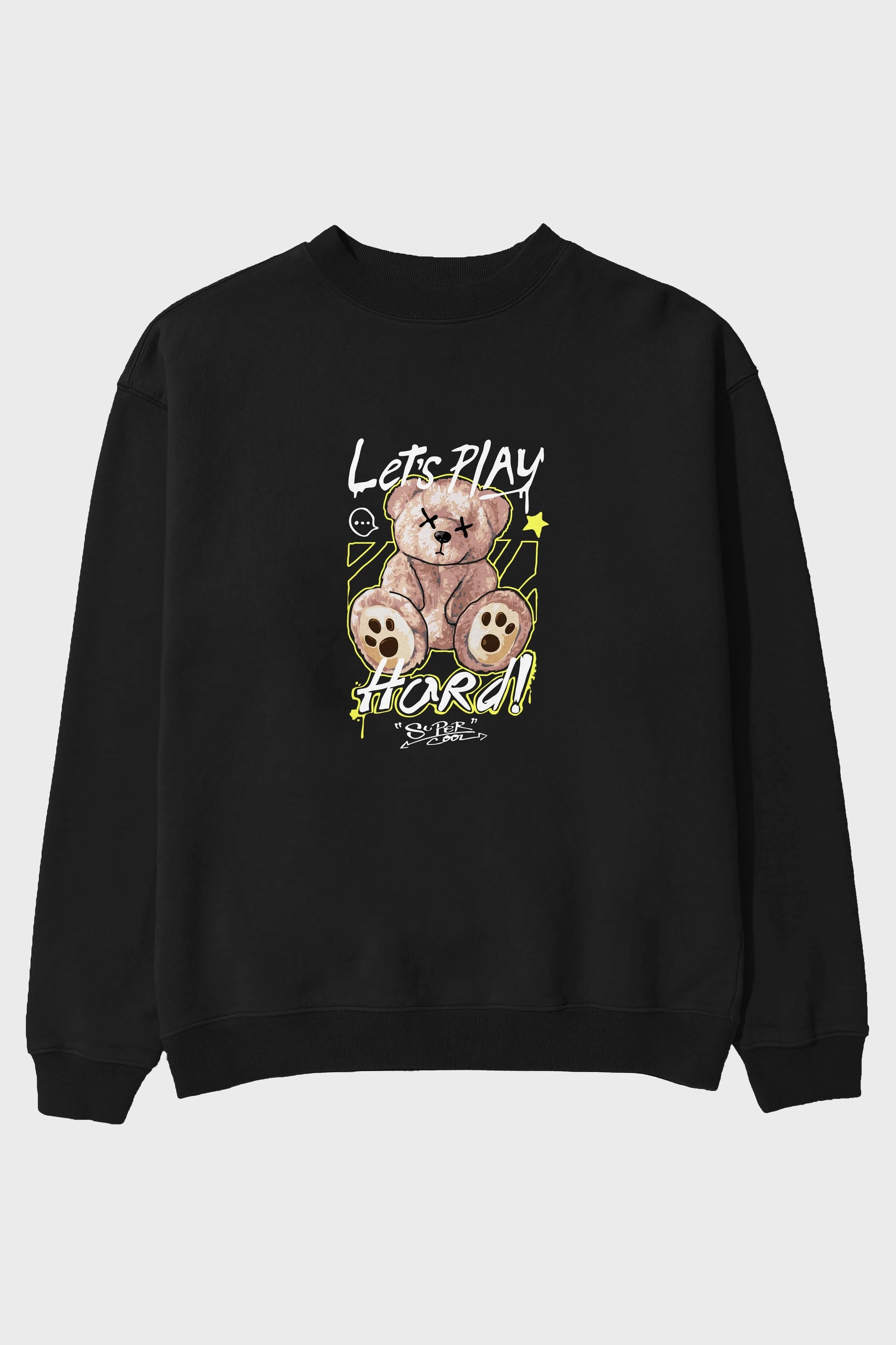 Lets Play Hard Bear Ön Baskılı Oversize Sweatshirt Erkek Kadın Unisex