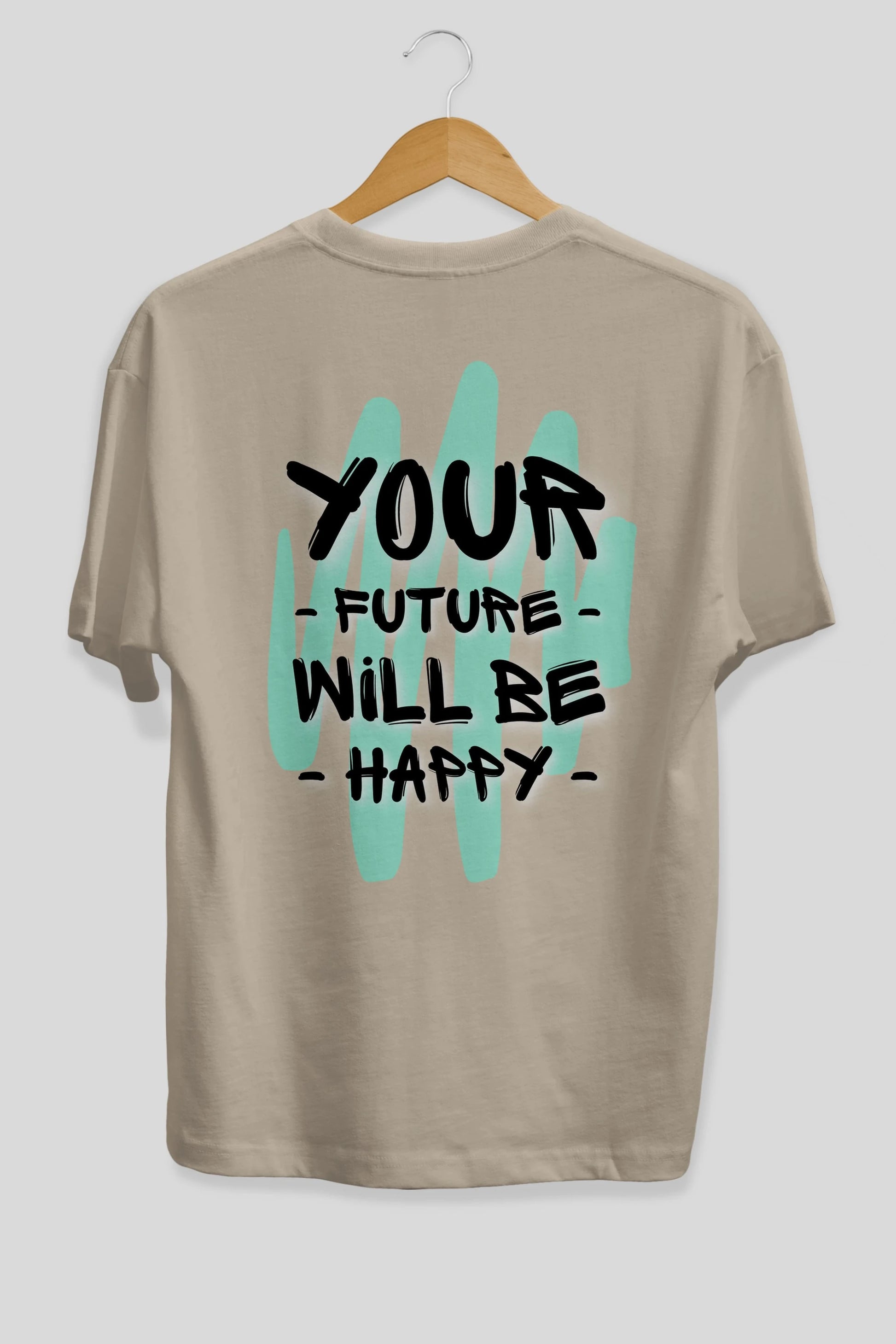 Your Future Will be Happy Yazılı Arka Baskılı Oversize t-shirt Erkek Kadın Unisex