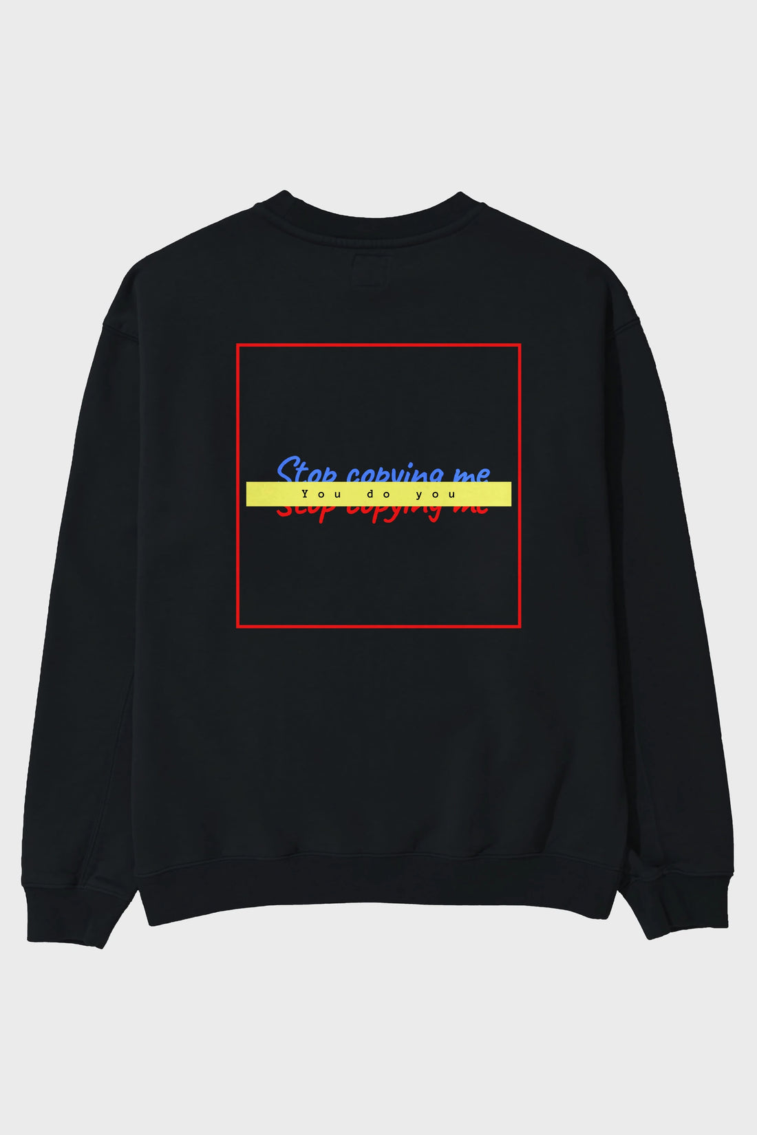 Stop Copying Me Arka Baskılı Oversize Sweatshirt Erkek Kadın Unisex