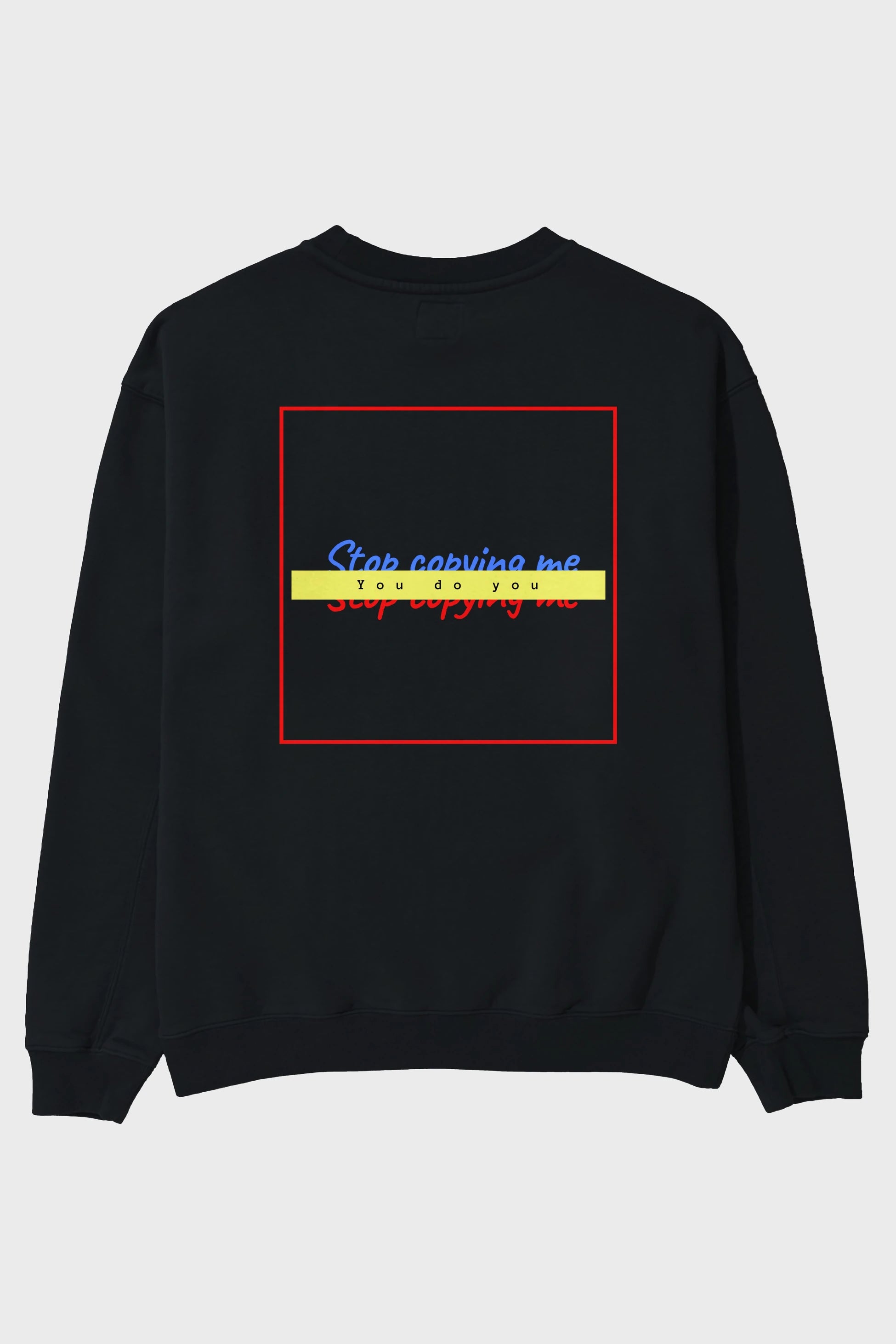Stop Copying Me Arka Baskılı Oversize Sweatshirt Erkek Kadın Unisex