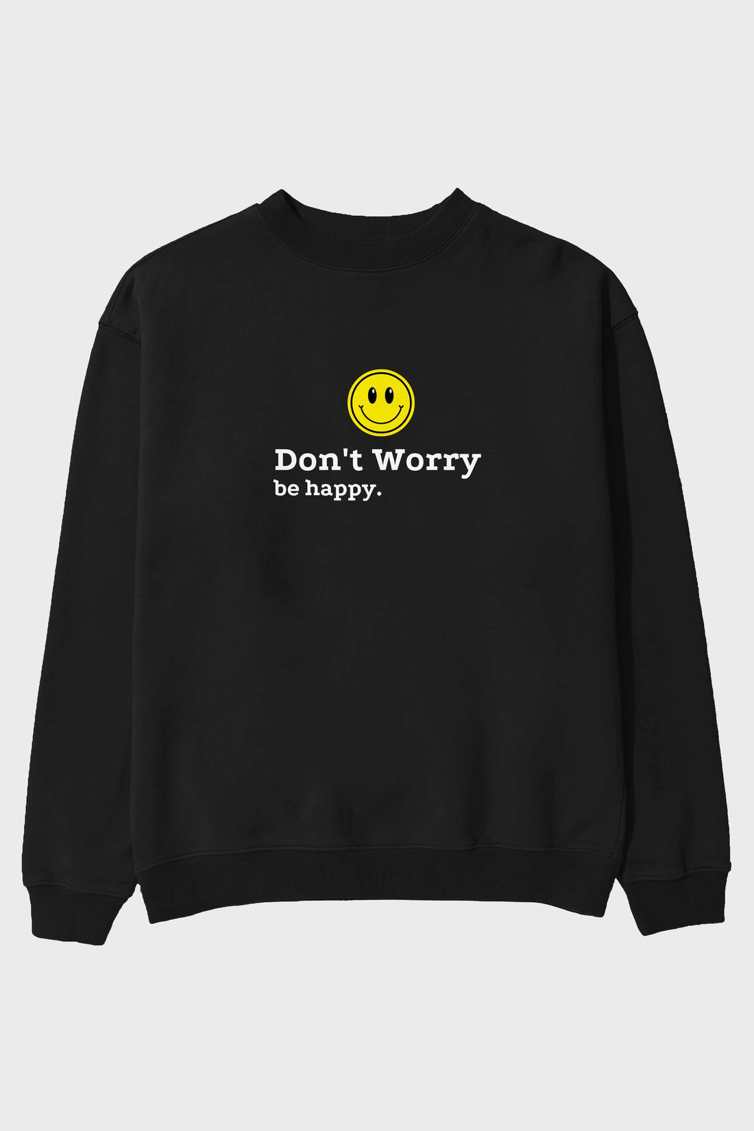 Don't Worry Be Happy Yazılı Ön Baskılı Oversize Sweatshirt Erkek Kadın Unisex