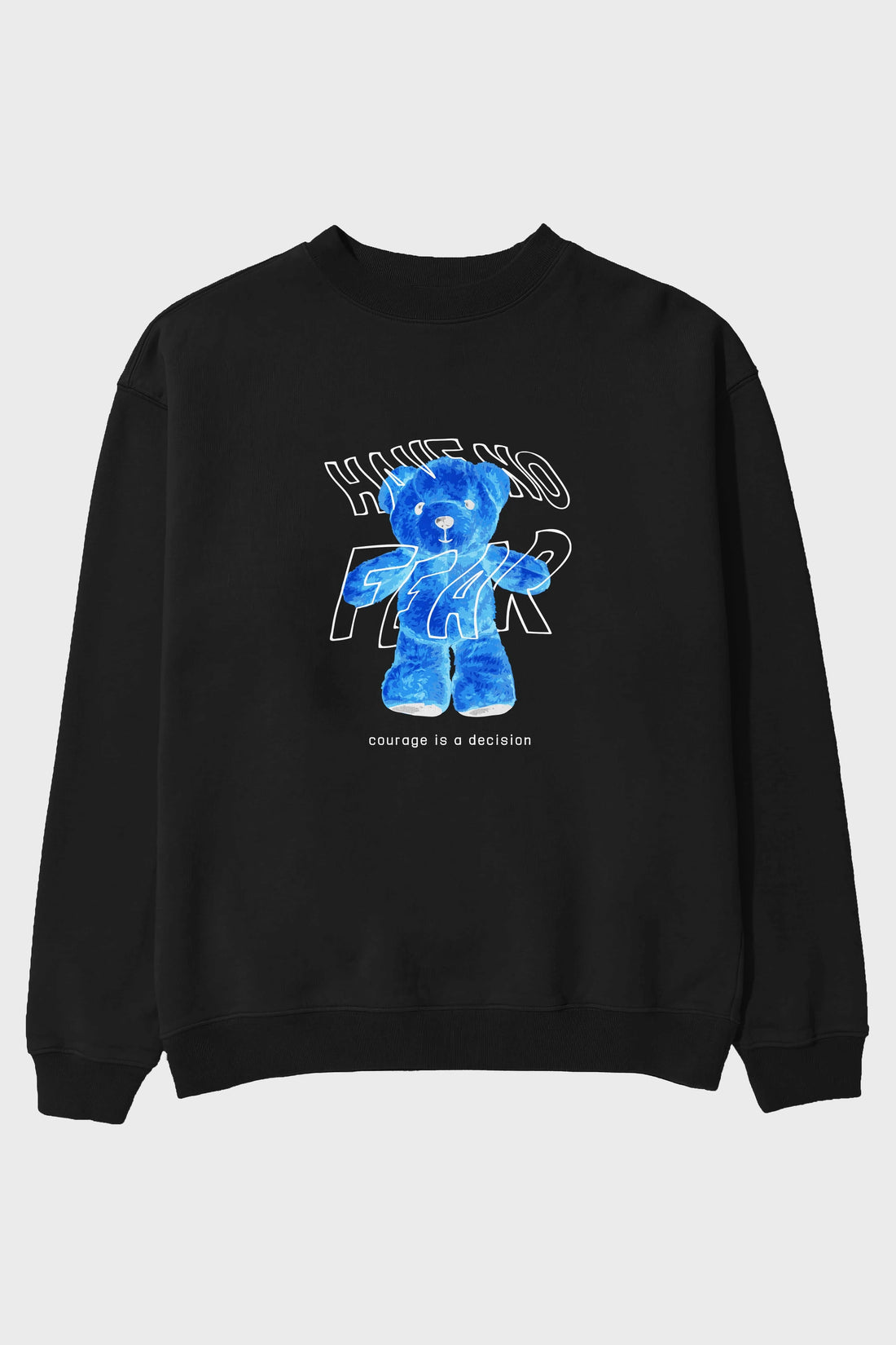 Have no Fear Bear Ön Baskılı Oversize Sweatshirt Erkek Kadın Unisex