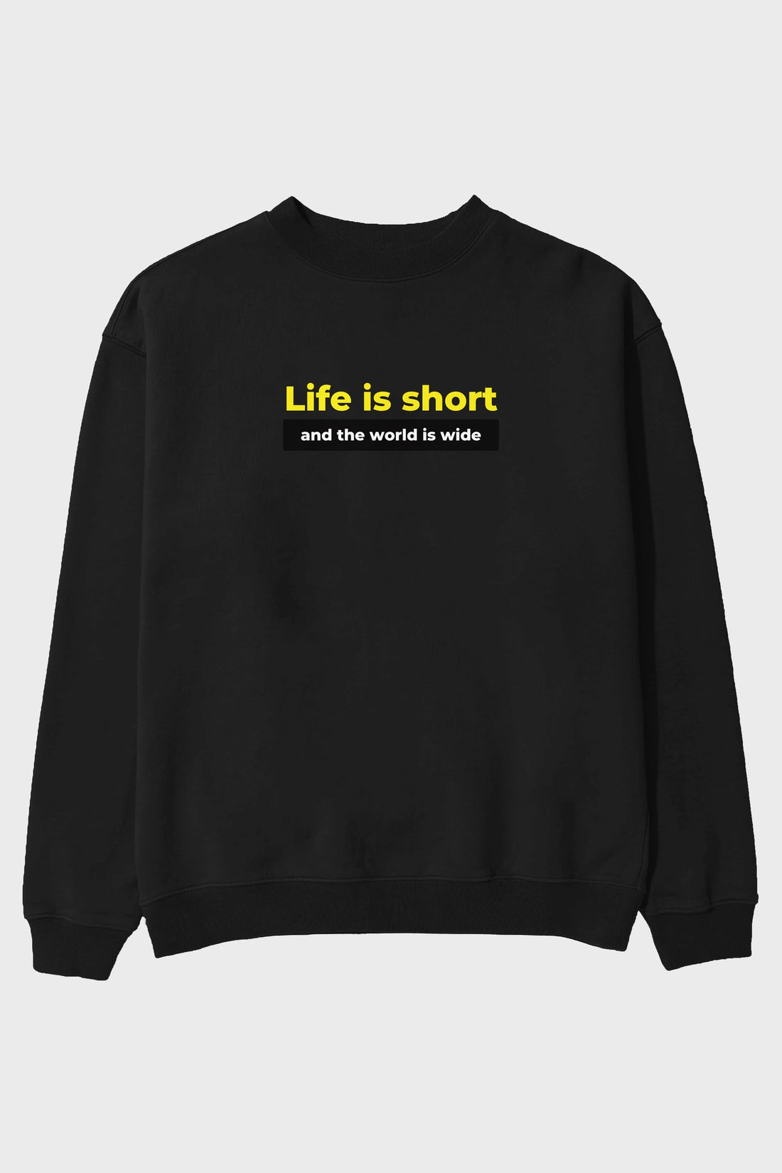 Life is Short Yazılı Ön Baskılı Oversize Sweatshirt Erkek Kadın Unisex