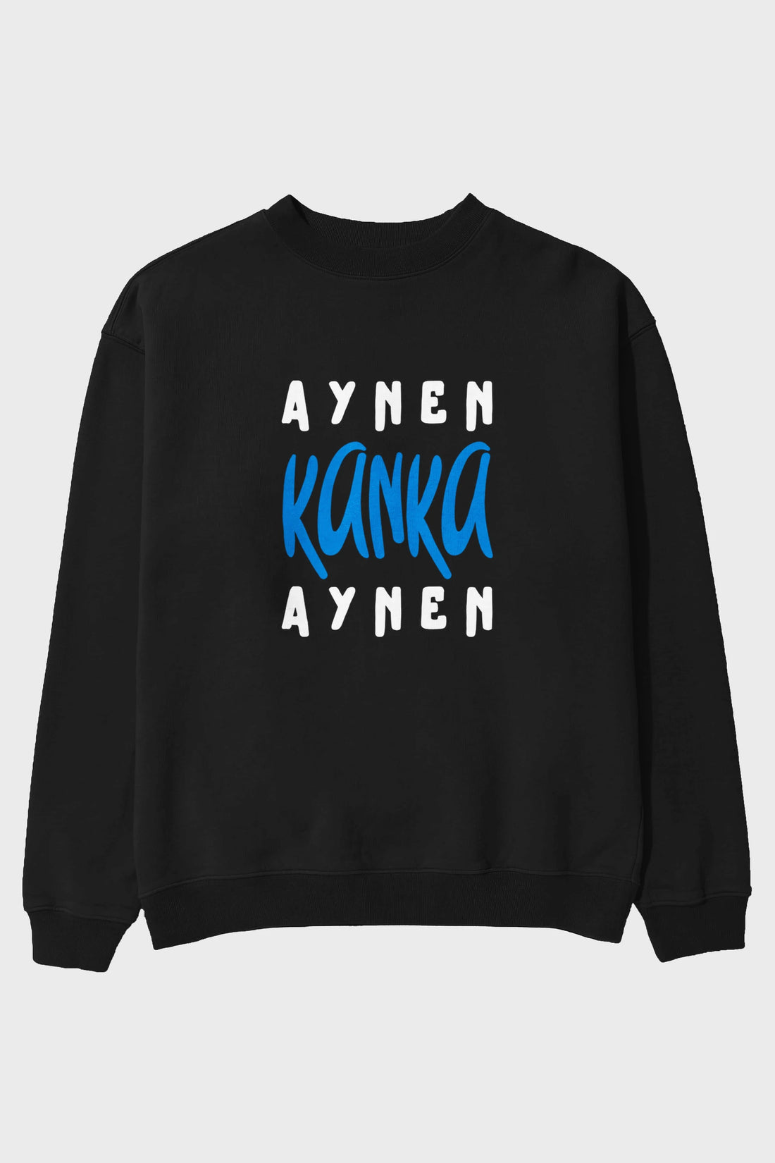 Aynen Kanka Aynen Yazılı Ön Baskılı Oversize Sweatshirt Erkek Kadın Unisex