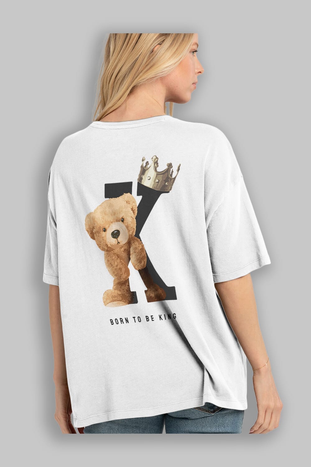 Teddy Bear Born To Be King Arka Baskılı Oversize t-shirt Erkek Kadın Unisex %100 Pamuk