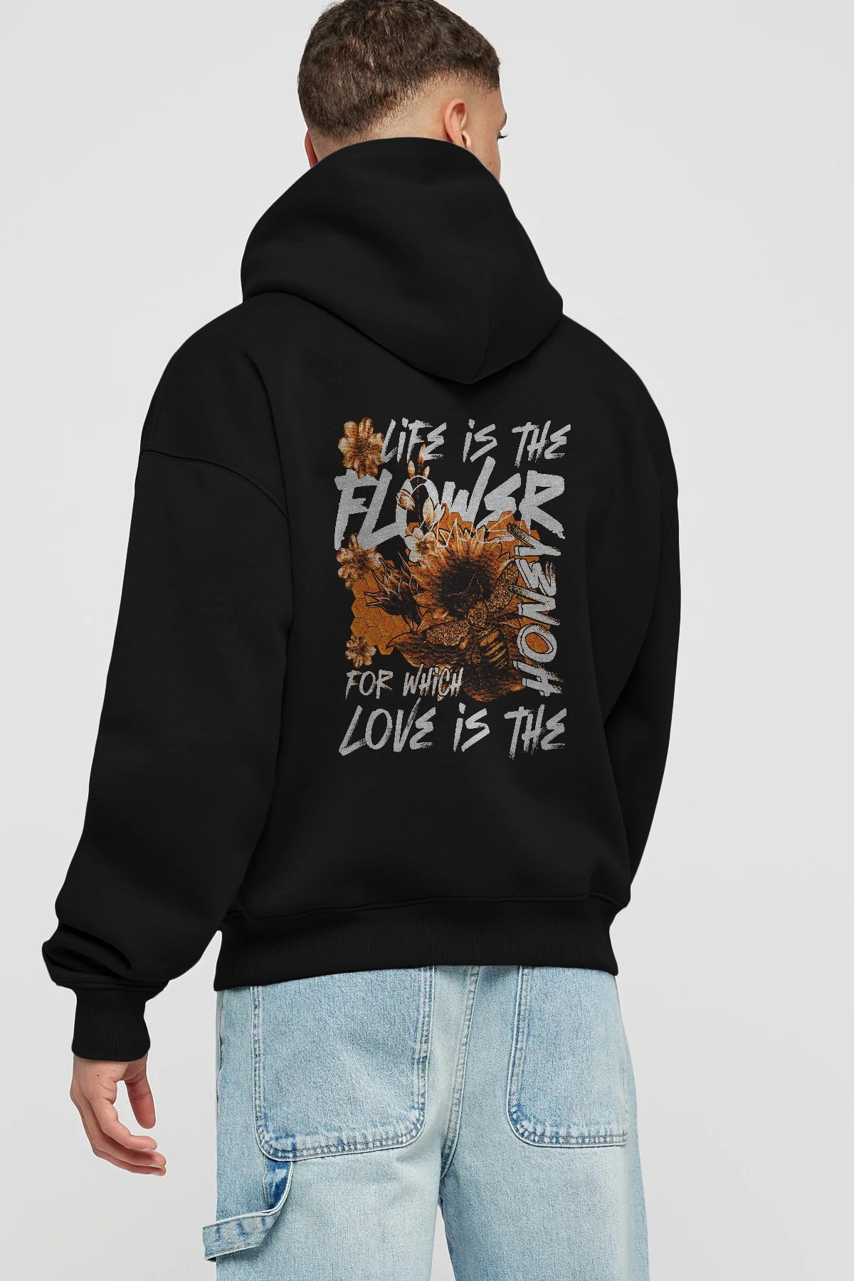 Life is the flower for which love is the honey Arka Baskılı Hoodie Oversize Kapüşonlu Sweatshirt Erkek Kadın Unisex