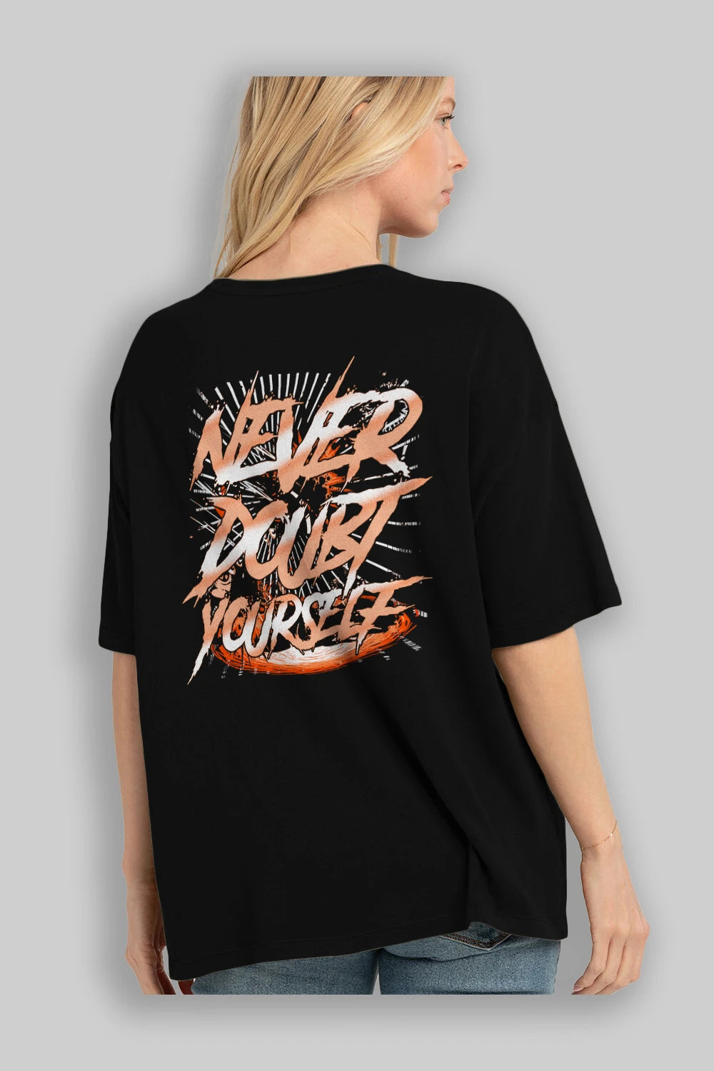 Never Doubt Yourself Arka Baskılı Oversize t-shirt Erkek Kadın Unisex