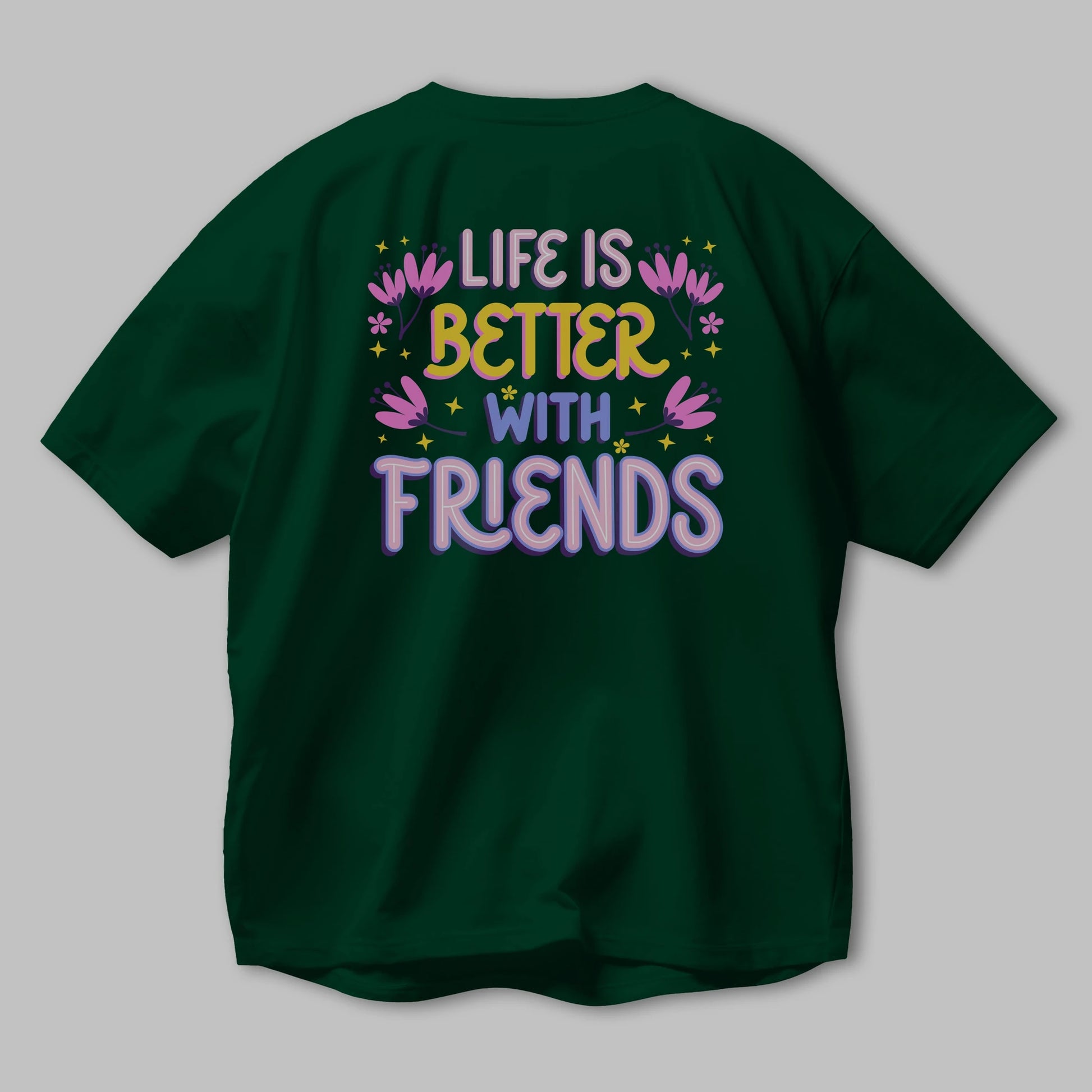 Life is Better With Friends Yazılı Arka Baskılı Oversize t-shirt Erkek Kadın Unisex