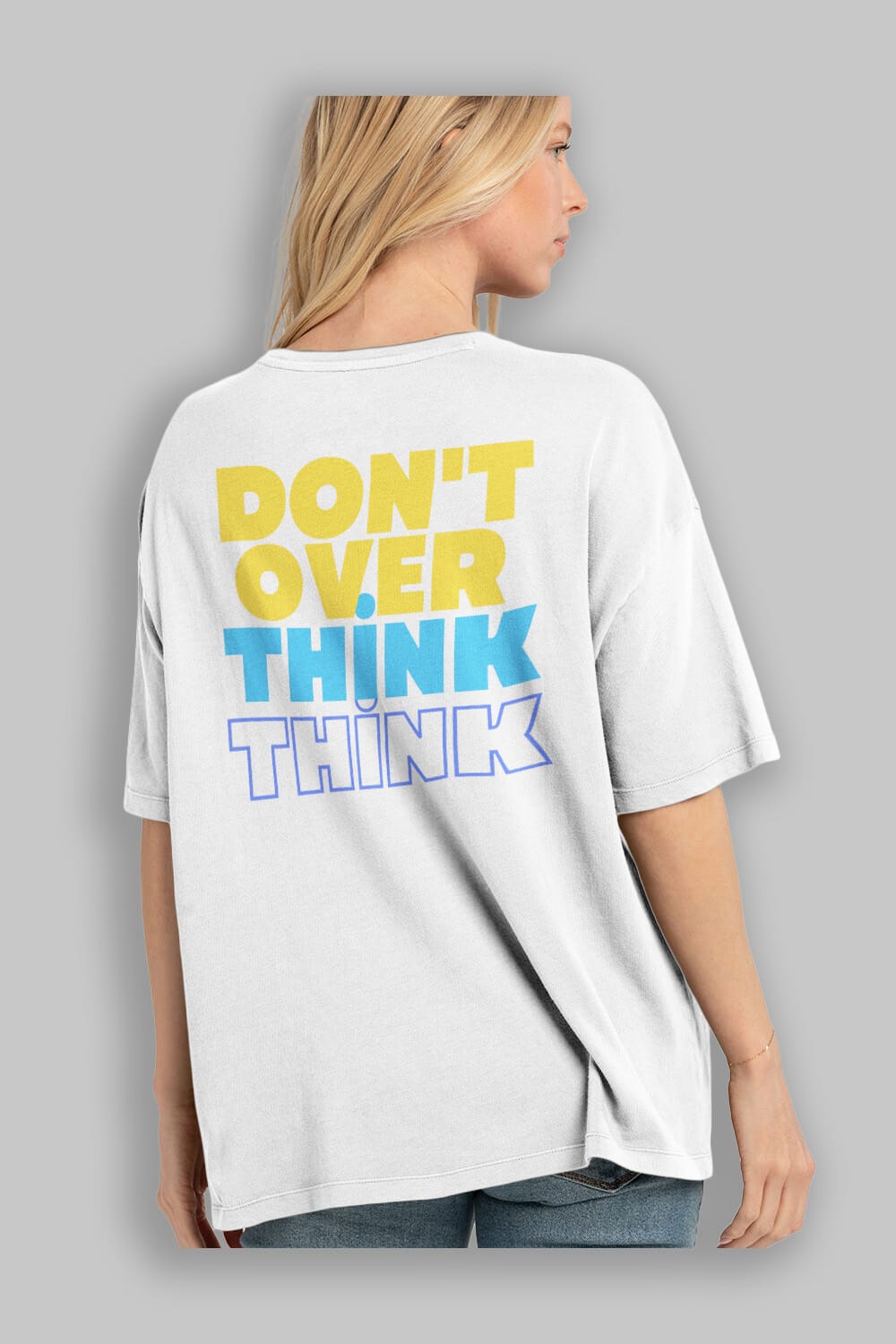 Don't Over Think Yazılı Arka Baskılı Oversize t-shirt Erkek Kadın Unisex