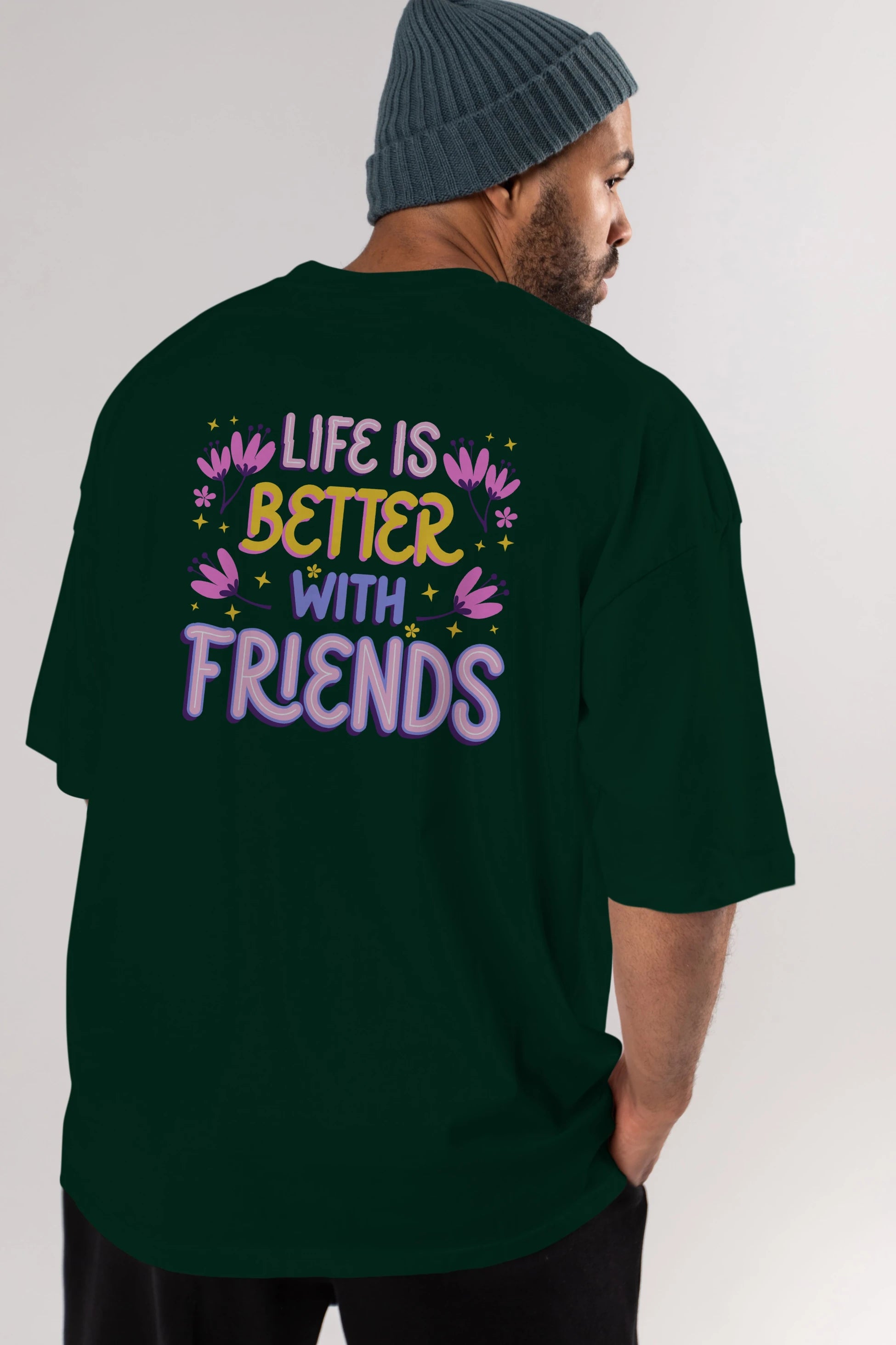 Life is Better With Friends Yazılı Arka Baskılı Oversize t-shirt Erkek Kadın Unisex