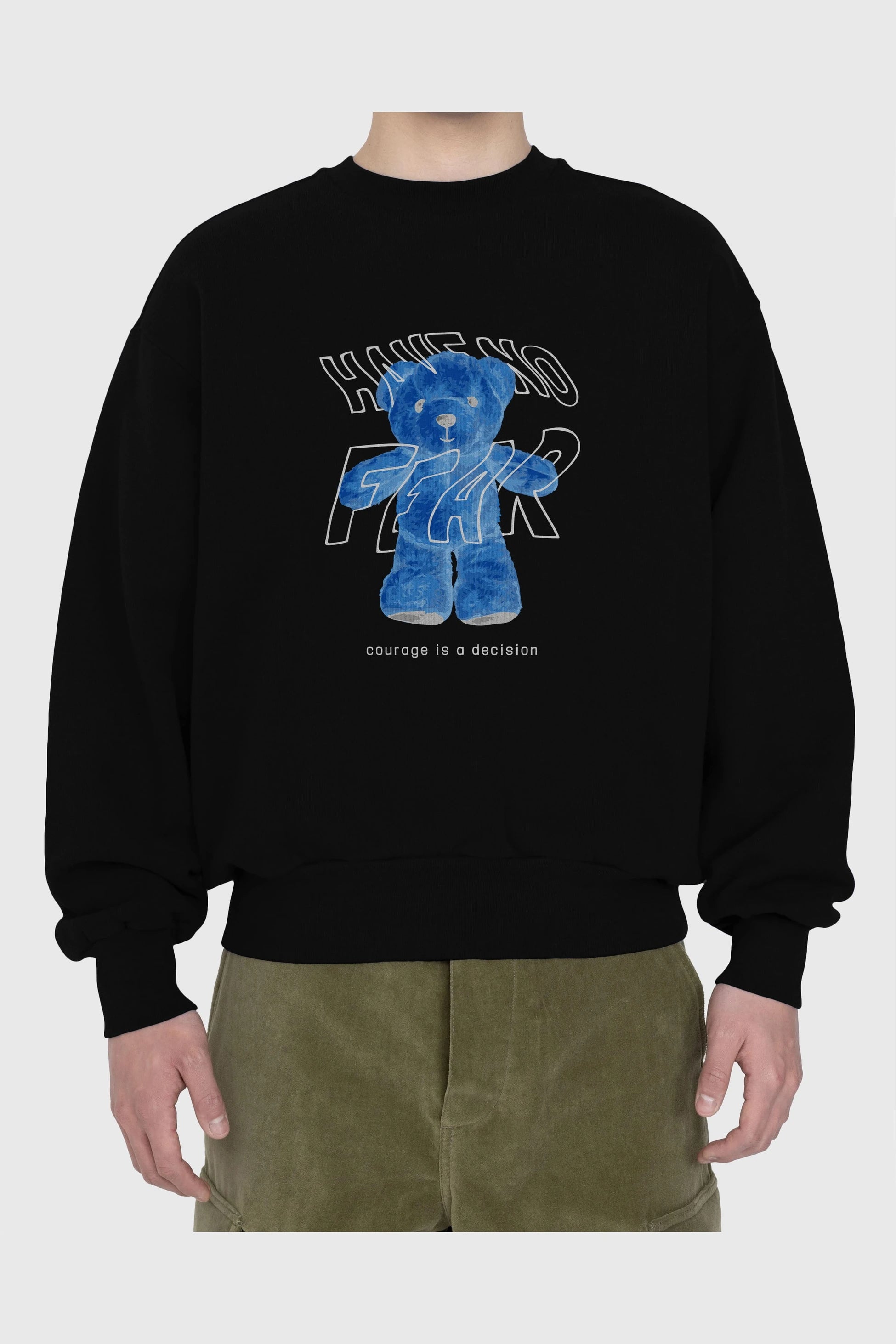 Have no Fear Bear Ön Baskılı Oversize Sweatshirt Erkek Kadın Unisex