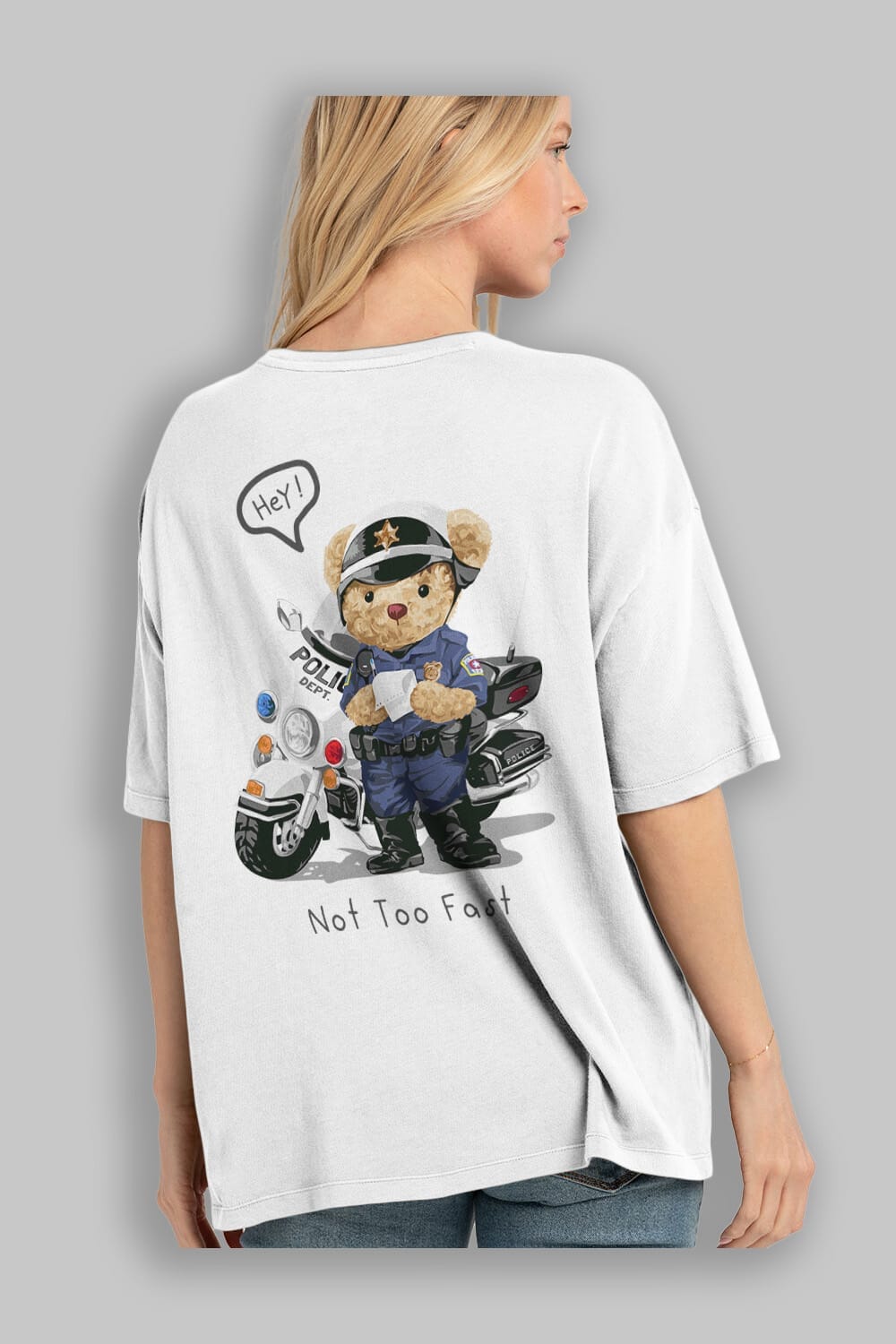 Teddy Bear Not Too Fast Arka Baskılı Oversize t-shirt Erkek Kadın Unisex %100 Pamuk