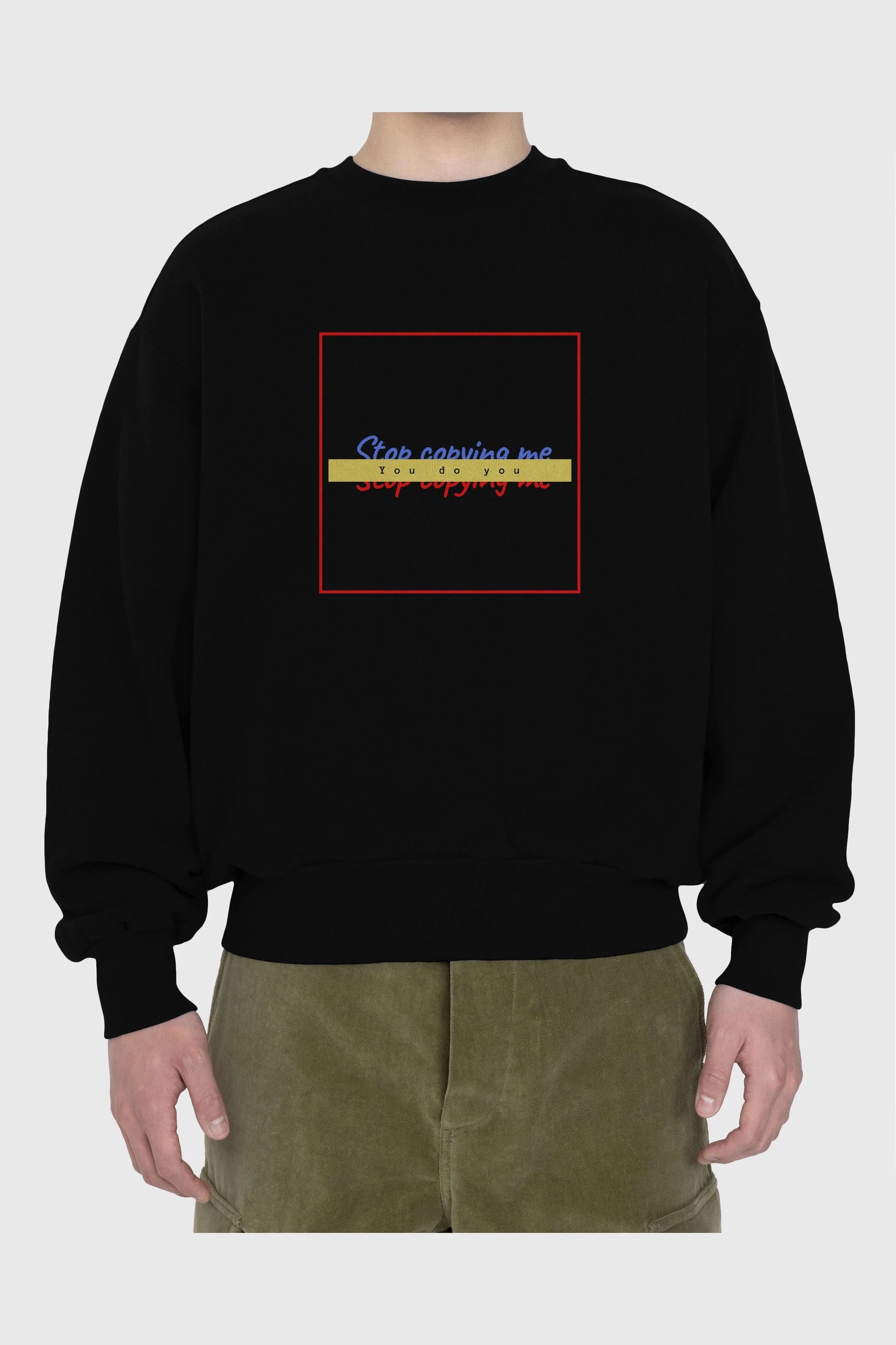 Stop Copying Me Ön Baskılı Oversize Sweatshirt Erkek Kadın Unisex