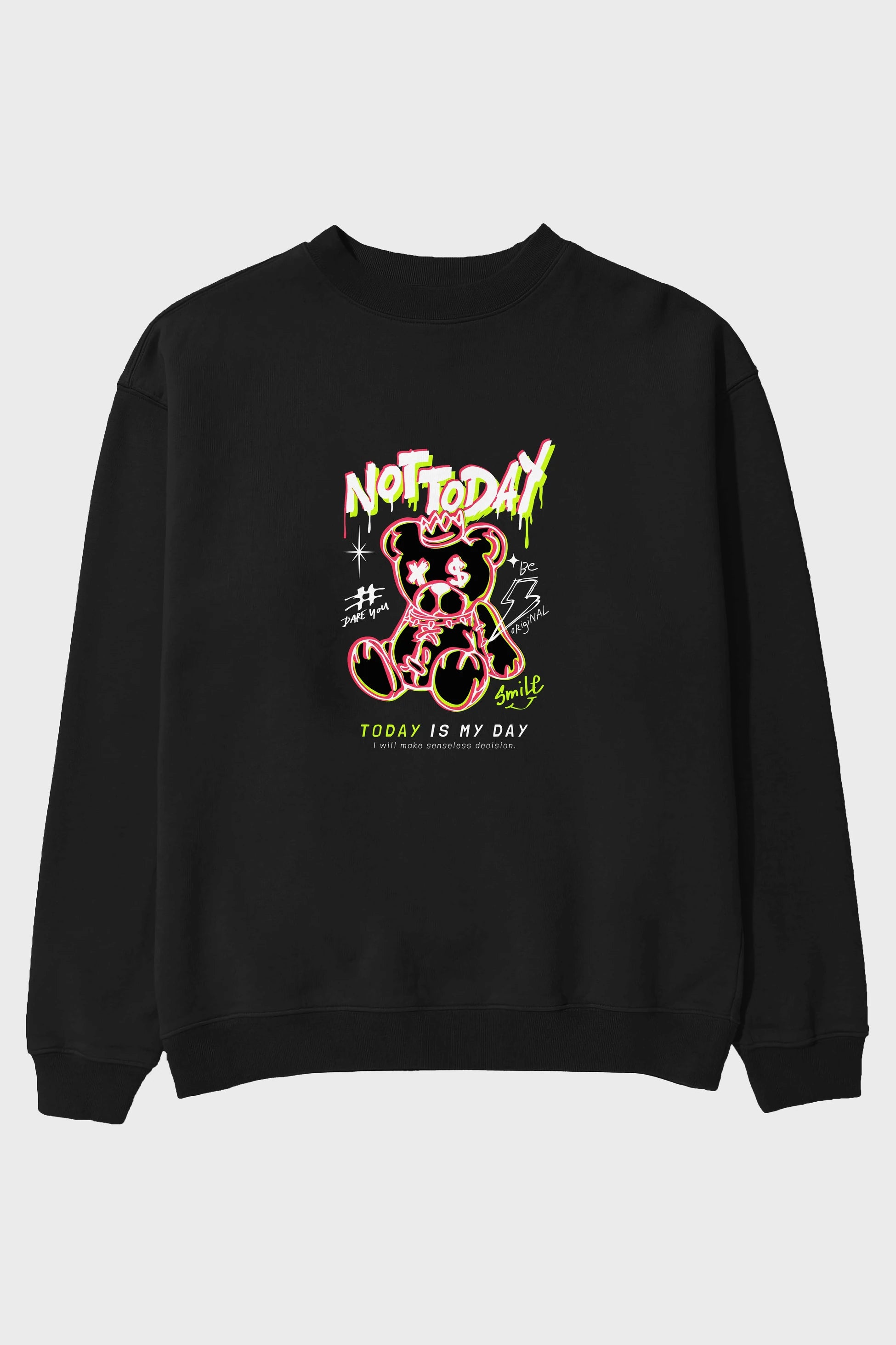 Teddy Bear Not Today Ön Baskılı Oversize Sweatshirt Erkek Kadın Unisex