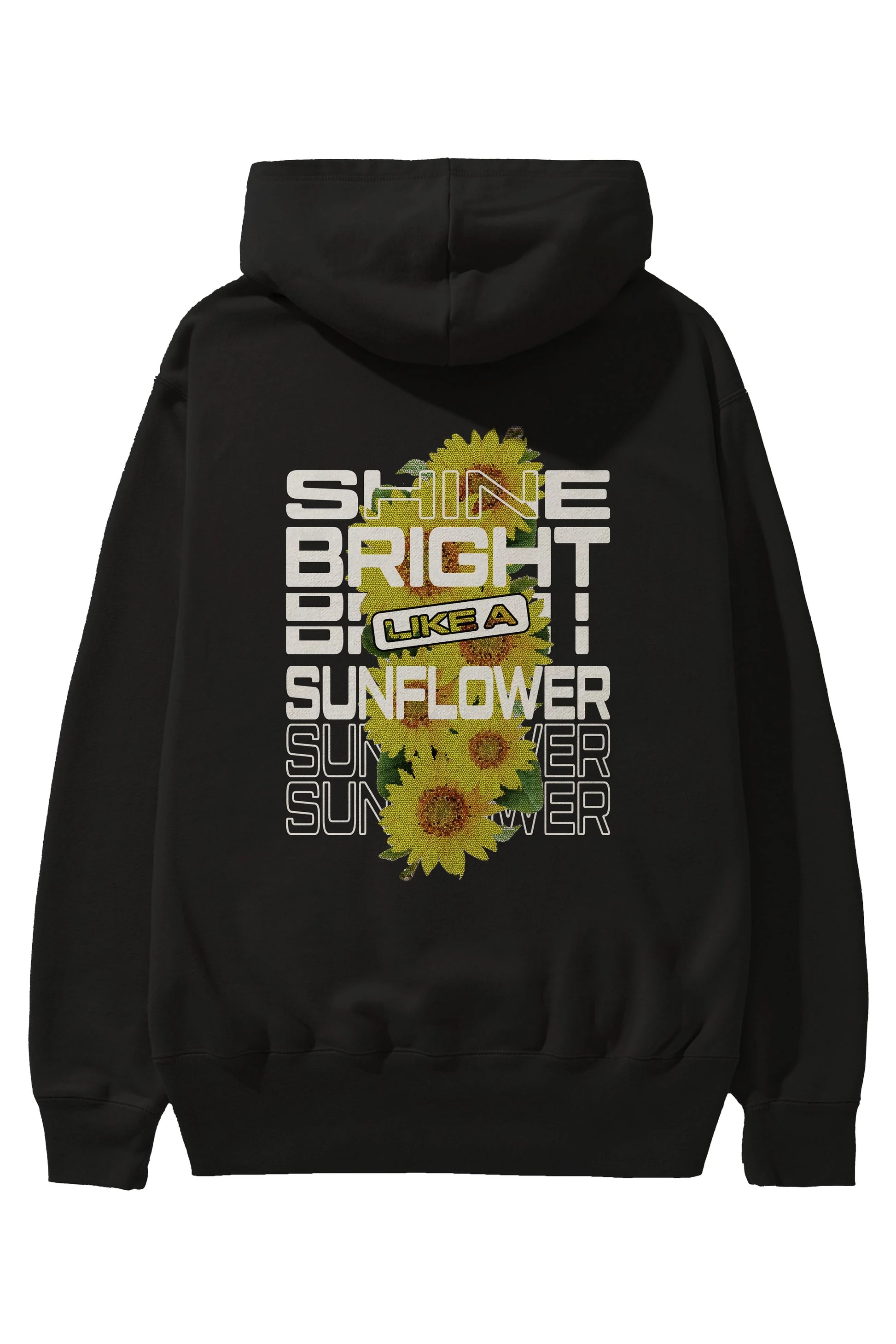 Shine bright like a sunflower Arka Baskılı Hoodie Oversize Kapüşonlu Sweatshirt Erkek Kadın Unisex