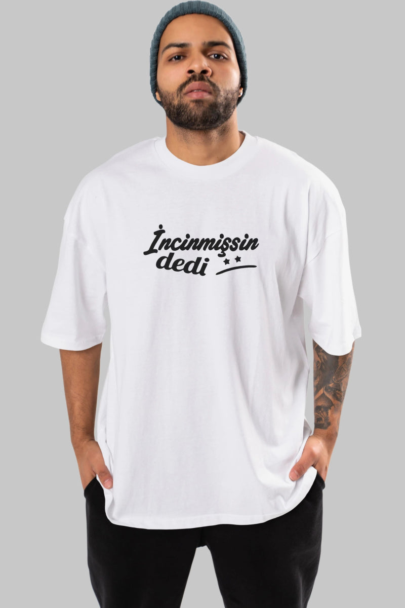 İncinmişsin Dedi Ön Baskılı Oversize t-shirt %100 pamuk Erkek Kadın Unisex - Cilexi