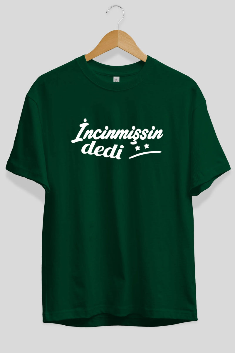 İncinmişsin Dedi Ön Baskılı Oversize t-shirt %100 pamuk Erkek Kadın Unisex - Cilexi