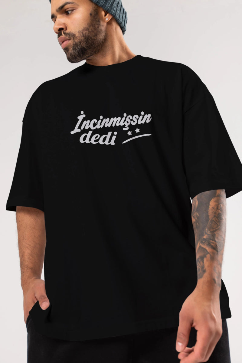 İncinmişsin Dedi Ön Baskılı Oversize t-shirt %100 pamuk Erkek Kadın Unisex - Cilexi
