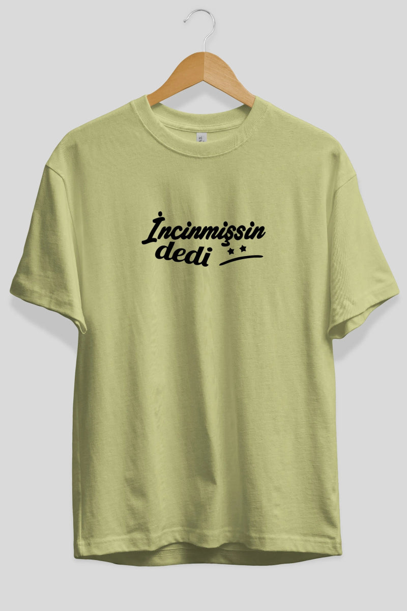 İncinmişsin Dedi Ön Baskılı Oversize t-shirt %100 pamuk Erkek Kadın Unisex - Cilexi