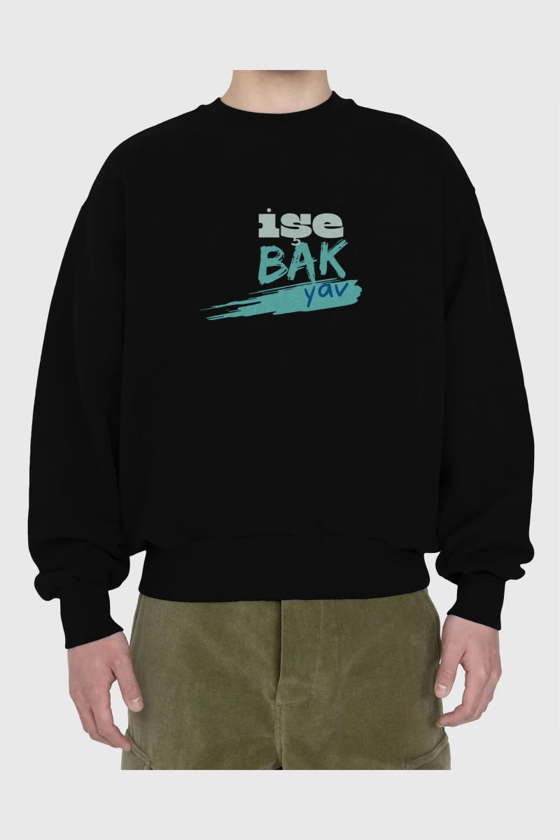 işe Bak Yav Yazılı Ön Baskılı Oversize Sweatshirt Erkek Kadın Unisex - Cilexi
